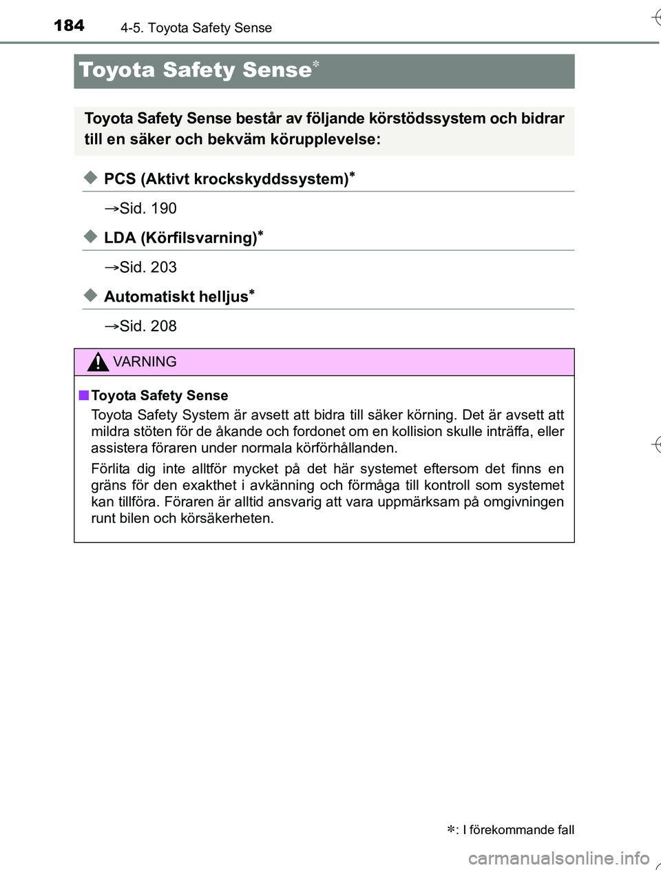 TOYOTA YARIS HYBRID 2016  Bruksanvisningar (in Swedish) 1844-5. Toyota Safety Sense
OM52G76SE
Toyota Safety Sense
uPCS (Aktivt krockskyddssystem)
Sid. 190
uLDA (Körfilsvarning)
Sid. 203
uAutomatiskt helljus
Sid. 208
: I förekomman