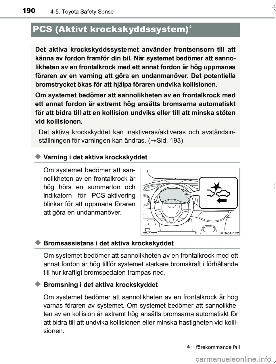 TOYOTA YARIS HYBRID 2016 Bruksanvisningar (in Swedish) 1904-5. Toyota Safety Sense
OM52G76SE
PCS (Aktivt krockskyddssystem)
uVarning i det aktiva krockskyddet
Om systemet bedömer att san-
nolikheten av en frontalkrock är
hög hörs en summerton och
i TOYOTA YARIS HYBRID 2016 Bruksanvisningar (in Swedish) 1904-5. Toyota Safety Sense
OM52G76SE
PCS (Aktivt krockskyddssystem)
uVarning i det aktiva krockskyddet
Om systemet bedömer att san-
nolikheten av en frontalkrock är
hög hörs en summerton och
i