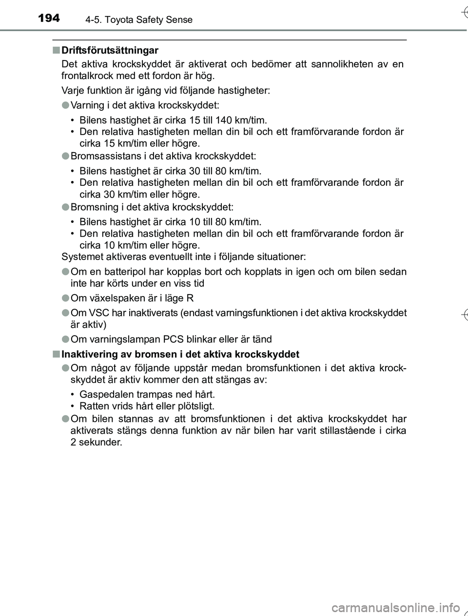 TOYOTA YARIS HYBRID 2016 Bruksanvisningar (in Swedish) 1944-5. Toyota Safety Sense
OM52G76SE
nDriftsförutsättningar
Det aktiva krockskyddet är aktiverat och bedömer att sannolikheten av en
frontalkrock med ett fordon är hög.
Varje funktion är igån TOYOTA YARIS HYBRID 2016 Bruksanvisningar (in Swedish) 1944-5. Toyota Safety Sense
OM52G76SE
nDriftsförutsättningar
Det aktiva krockskyddet är aktiverat och bedömer att sannolikheten av en
frontalkrock med ett fordon är hög.
Varje funktion är igån