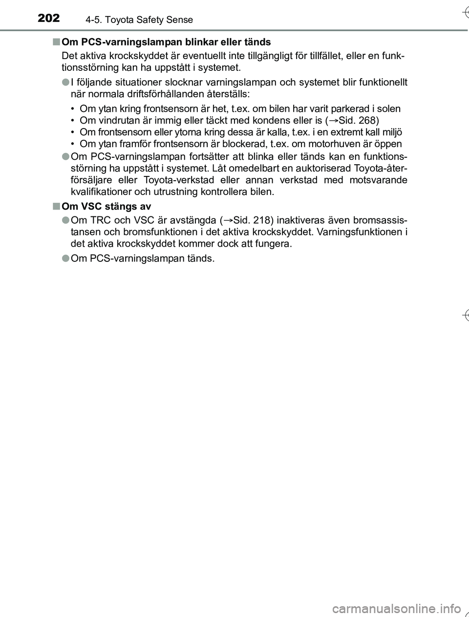 TOYOTA YARIS HYBRID 2016 Bruksanvisningar (in Swedish) 2024-5. Toyota Safety Sense
OM52G76SEn
Om PCS-varningslampan blinkar eller tänds
Det aktiva krockskyddet är eventuellt inte tillgängligt för tillfället, eller en funk-
tionsstörning kan ha uppst TOYOTA YARIS HYBRID 2016 Bruksanvisningar (in Swedish) 2024-5. Toyota Safety Sense
OM52G76SEn
Om PCS-varningslampan blinkar eller tänds
Det aktiva krockskyddet är eventuellt inte tillgängligt för tillfället, eller en funk-
tionsstörning kan ha uppst