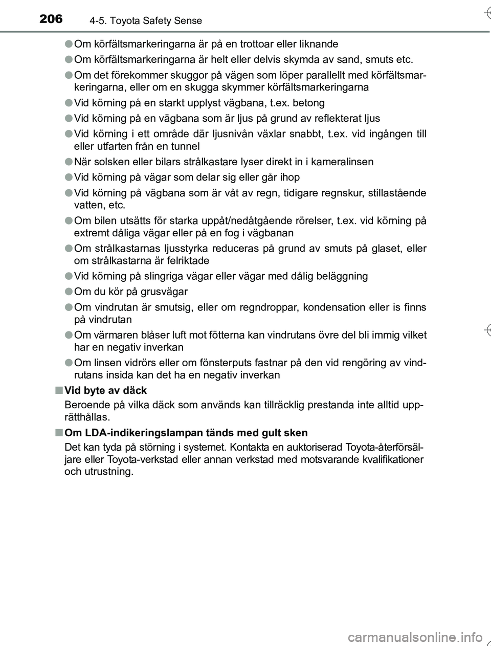 TOYOTA YARIS HYBRID 2016 Bruksanvisningar (in Swedish) 2064-5. Toyota Safety Sense
OM52G76SEl
Om körfältsmarkeringarna är på en trottoar eller liknande
l Om körfältsmarkeringarna är helt eller delvis skymda av sand, smuts etc.
l Om det förekommer TOYOTA YARIS HYBRID 2016 Bruksanvisningar (in Swedish) 2064-5. Toyota Safety Sense
OM52G76SEl
Om körfältsmarkeringarna är på en trottoar eller liknande
l Om körfältsmarkeringarna är helt eller delvis skymda av sand, smuts etc.
l Om det förekommer