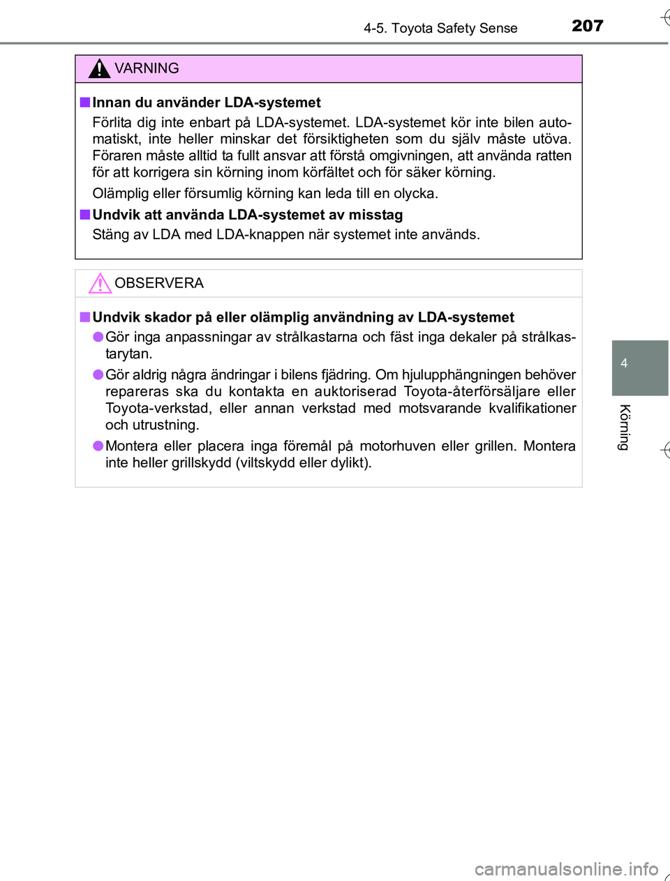 TOYOTA YARIS HYBRID 2016 Bruksanvisningar (in Swedish) 2074-5. Toyota Safety Sense
4
Körning
OM52G76SE
VA R N I N G
nInnan du använder LDA-systemet
Förlita dig inte enbart på LDA-systemet. LDA-systemet kör inte bilen auto-
matiskt, inte heller minska TOYOTA YARIS HYBRID 2016 Bruksanvisningar (in Swedish) 2074-5. Toyota Safety Sense
4
Körning
OM52G76SE
VA R N I N G
nInnan du använder LDA-systemet
Förlita dig inte enbart på LDA-systemet. LDA-systemet kör inte bilen auto-
matiskt, inte heller minska