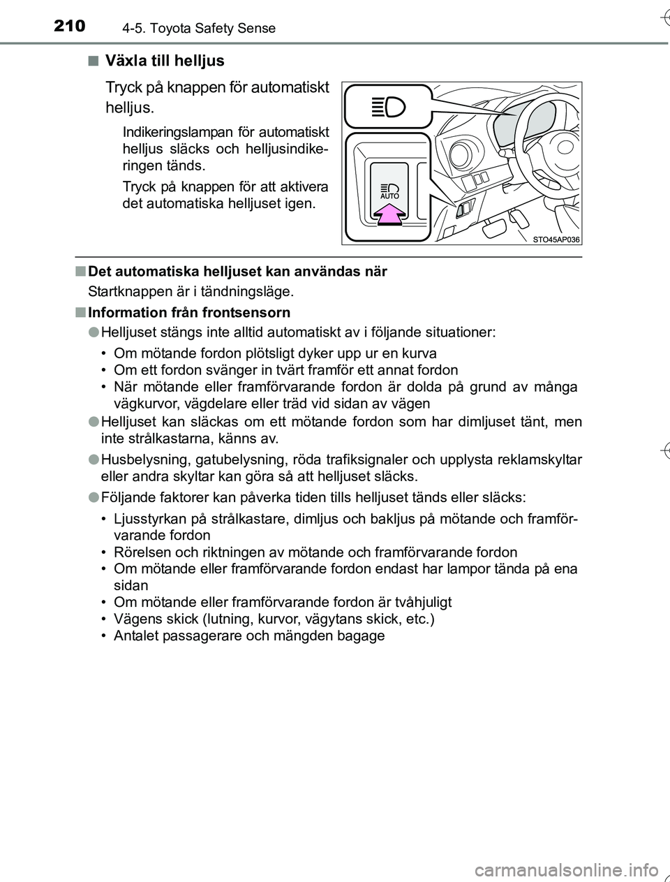 TOYOTA YARIS HYBRID 2016 Bruksanvisningar (in Swedish) 2104-5. Toyota Safety Sense
OM52G76SEn
Växla till helljus
Tryck på knappen för automatiskt
helljus.
Indikeringslampan för automatiskt
helljus släcks och helljusindike-
ringen tänds.
Tryck på kn TOYOTA YARIS HYBRID 2016 Bruksanvisningar (in Swedish) 2104-5. Toyota Safety Sense
OM52G76SEn
Växla till helljus
Tryck på knappen för automatiskt
helljus.
Indikeringslampan för automatiskt
helljus släcks och helljusindike-
ringen tänds.
Tryck på kn