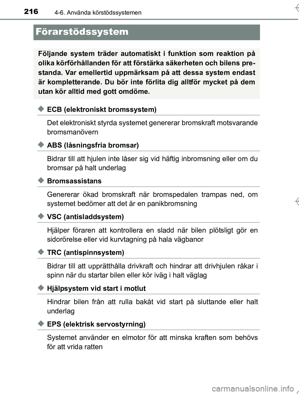 TOYOTA YARIS HYBRID 2016 Bruksanvisningar (in Swedish) 2164-6. Använda körstödssystemen
OM52G76SE
Förarstödssystem
uECB (elektroniskt bromssystem)
Det elektroniskt styrda systemet genererar bromskraft motsvarande
bromsmanövern
uABS (låsningsfria br TOYOTA YARIS HYBRID 2016 Bruksanvisningar (in Swedish) 2164-6. Använda körstödssystemen
OM52G76SE
Förarstödssystem
uECB (elektroniskt bromssystem)
Det elektroniskt styrda systemet genererar bromskraft motsvarande
bromsmanövern
uABS (låsningsfria br