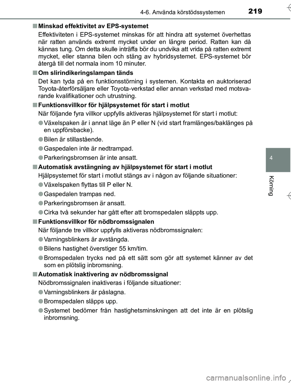 TOYOTA YARIS HYBRID 2016 Bruksanvisningar (in Swedish) 2194-6. Använda körstödssystemen
4
Körning
OM52G76SEn
Minskad effektivitet av EPS-systemet
Effektiviteten i EPS-systemet minskas för att hindra att systemet överhettas
när ratten används extre TOYOTA YARIS HYBRID 2016 Bruksanvisningar (in Swedish) 2194-6. Använda körstödssystemen
4
Körning
OM52G76SEn
Minskad effektivitet av EPS-systemet
Effektiviteten i EPS-systemet minskas för att hindra att systemet överhettas
när ratten används extre