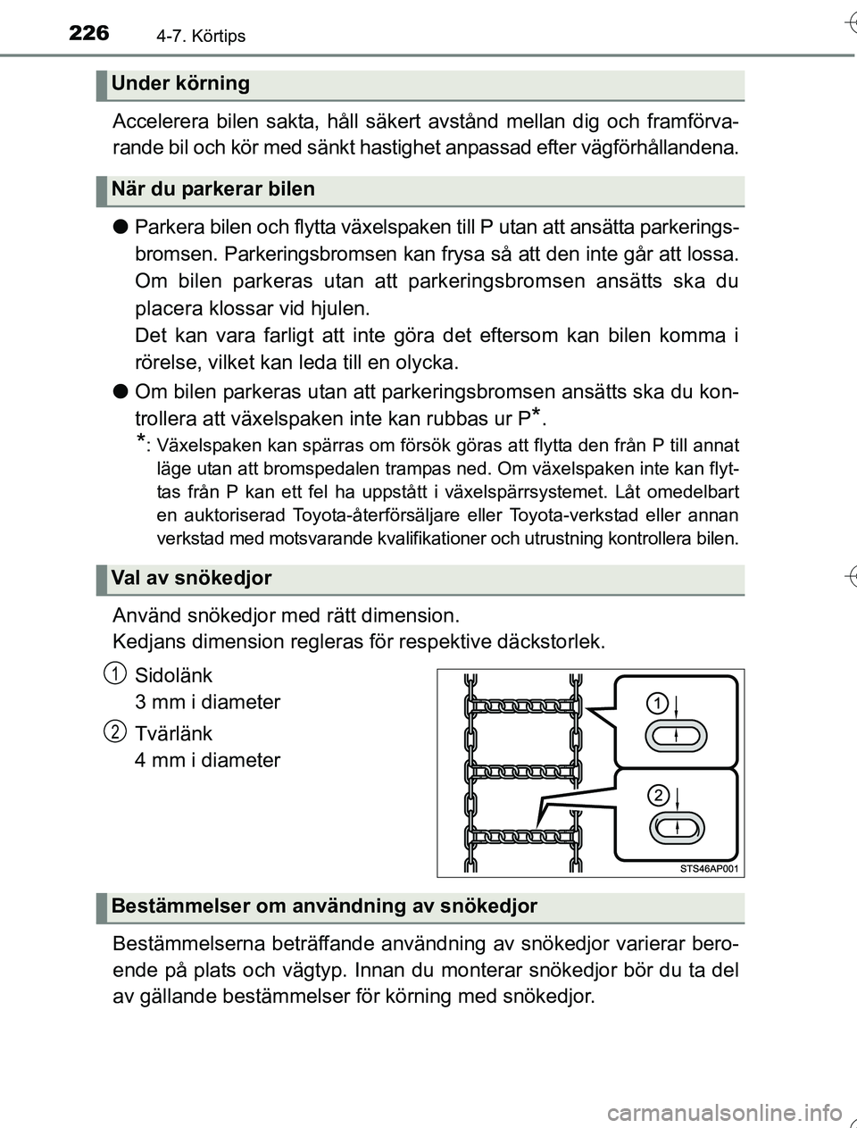 TOYOTA YARIS HYBRID 2016 Bruksanvisningar (in Swedish) 2264-7. Körtips
OM52G76SE
Accelerera bilen sakta, håll säkert avstånd mellan dig och framförva-
rande bil och kör med sänkt hastighet anpassad efter vägförhållandena.
lParkera bilen och flyt TOYOTA YARIS HYBRID 2016 Bruksanvisningar (in Swedish) 2264-7. Körtips
OM52G76SE
Accelerera bilen sakta, håll säkert avstånd mellan dig och framförva-
rande bil och kör med sänkt hastighet anpassad efter vägförhållandena.
lParkera bilen och flyt