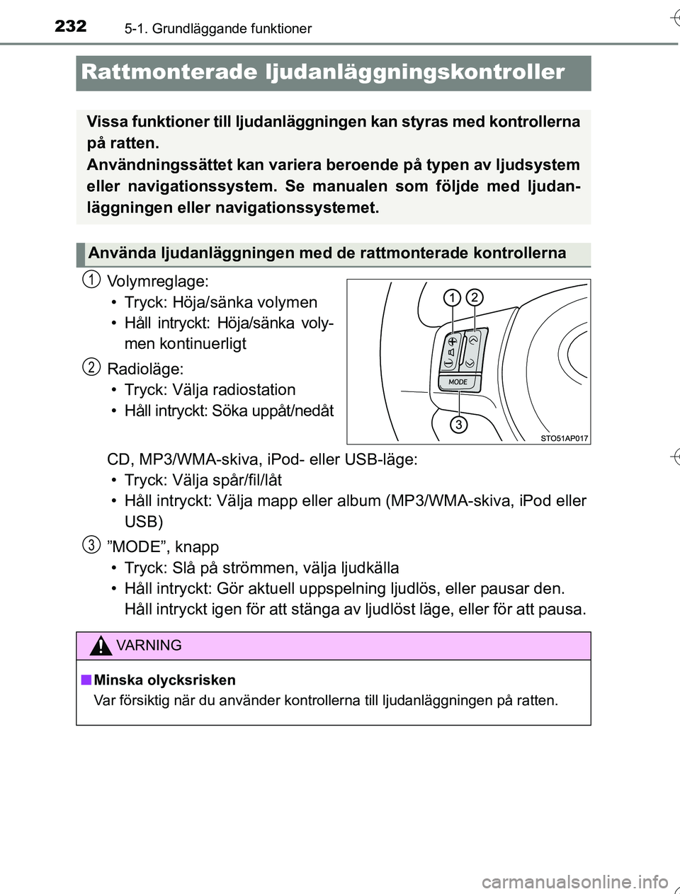TOYOTA YARIS HYBRID 2016 Bruksanvisningar (in Swedish) 2325-1. Grundläggande funktioner
OM52G76SE
Rattmonterade ljudanläggningskontroller
Volymreglage:• Tryck: Höja/sänka volymen
• Håll intryckt: Höja/sänka voly- men kontinuerligt
Radioläge: TOYOTA YARIS HYBRID 2016 Bruksanvisningar (in Swedish) 2325-1. Grundläggande funktioner
OM52G76SE
Rattmonterade ljudanläggningskontroller
Volymreglage:• Tryck: Höja/sänka volymen
• Håll intryckt: Höja/sänka voly- men kontinuerligt
Radioläge: