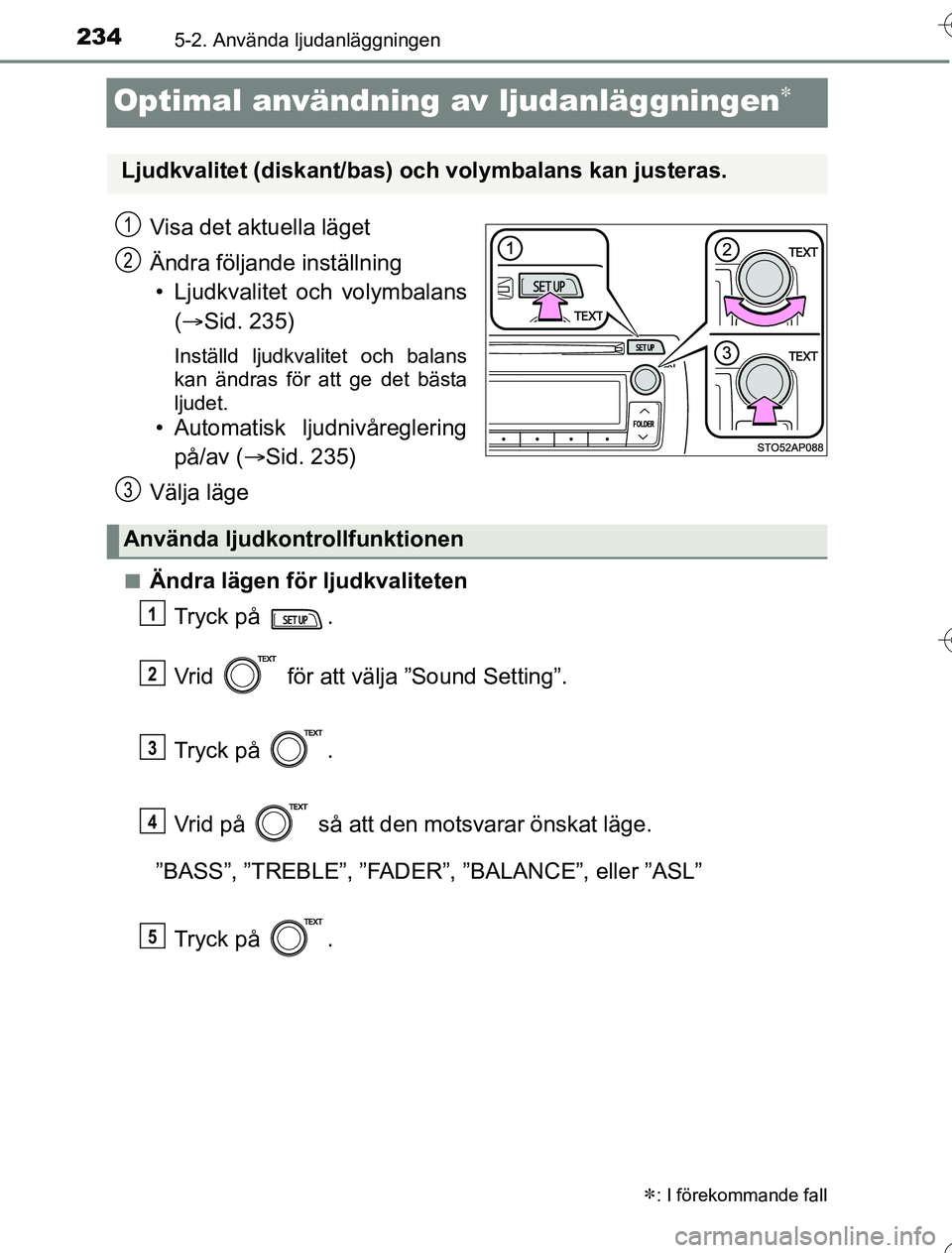 TOYOTA YARIS HYBRID 2016  Bruksanvisningar (in Swedish) 2345-2. Använda ljudanläggningen
OM52G76SE
Optimal användning av ljudanläggningen
Visa det aktuella läget
Ändra följande inställning• Ljudkvalitet och volymbalans ( Sid. 235)
Inställd