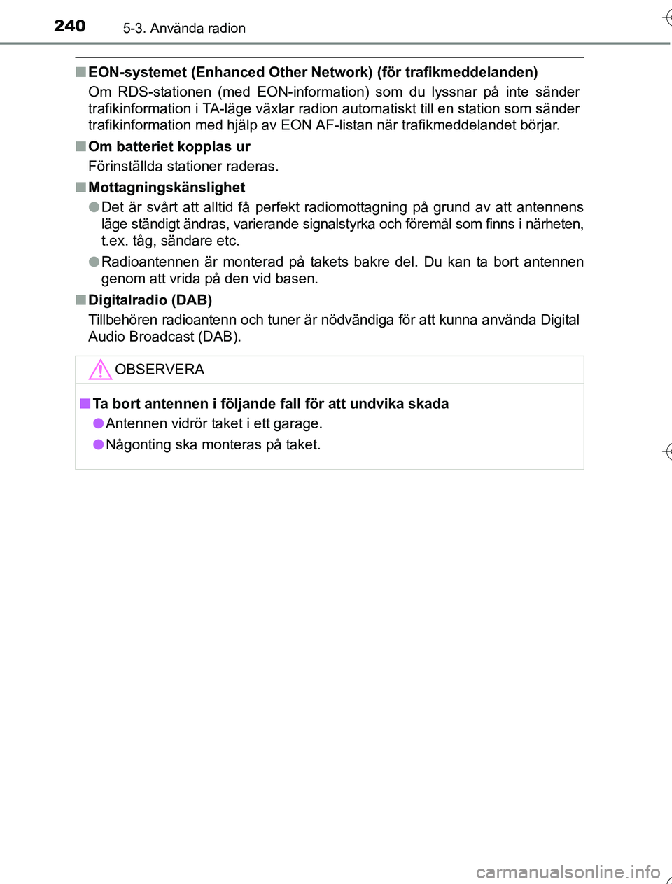TOYOTA YARIS HYBRID 2016 Bruksanvisningar (in Swedish) 2405-3. Använda radion
OM52G76SE
nEON-systemet (Enhanced Other Netw ork) (för trafikmeddelanden)
Om RDS-stationen (med EON-information) som du lyssnar på inte sänder
trafikinformation i TA-läge v TOYOTA YARIS HYBRID 2016 Bruksanvisningar (in Swedish) 2405-3. Använda radion
OM52G76SE
nEON-systemet (Enhanced Other Netw ork) (för trafikmeddelanden)
Om RDS-stationen (med EON-information) som du lyssnar på inte sänder
trafikinformation i TA-läge v