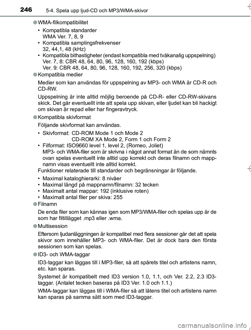 TOYOTA YARIS HYBRID 2016  Bruksanvisningar (in Swedish) 2465-4. Spela upp ljud-CD och MP3/WMA-skivor
OM52G76SEl
WMA-filkompatibilitet
• Kompatibla standarder 
WMA Ver. 7, 8, 9
• Kompatibla samplingsfrekvenser 
32, 44,1, 48 (kHz)
• Kompatibla bithasti