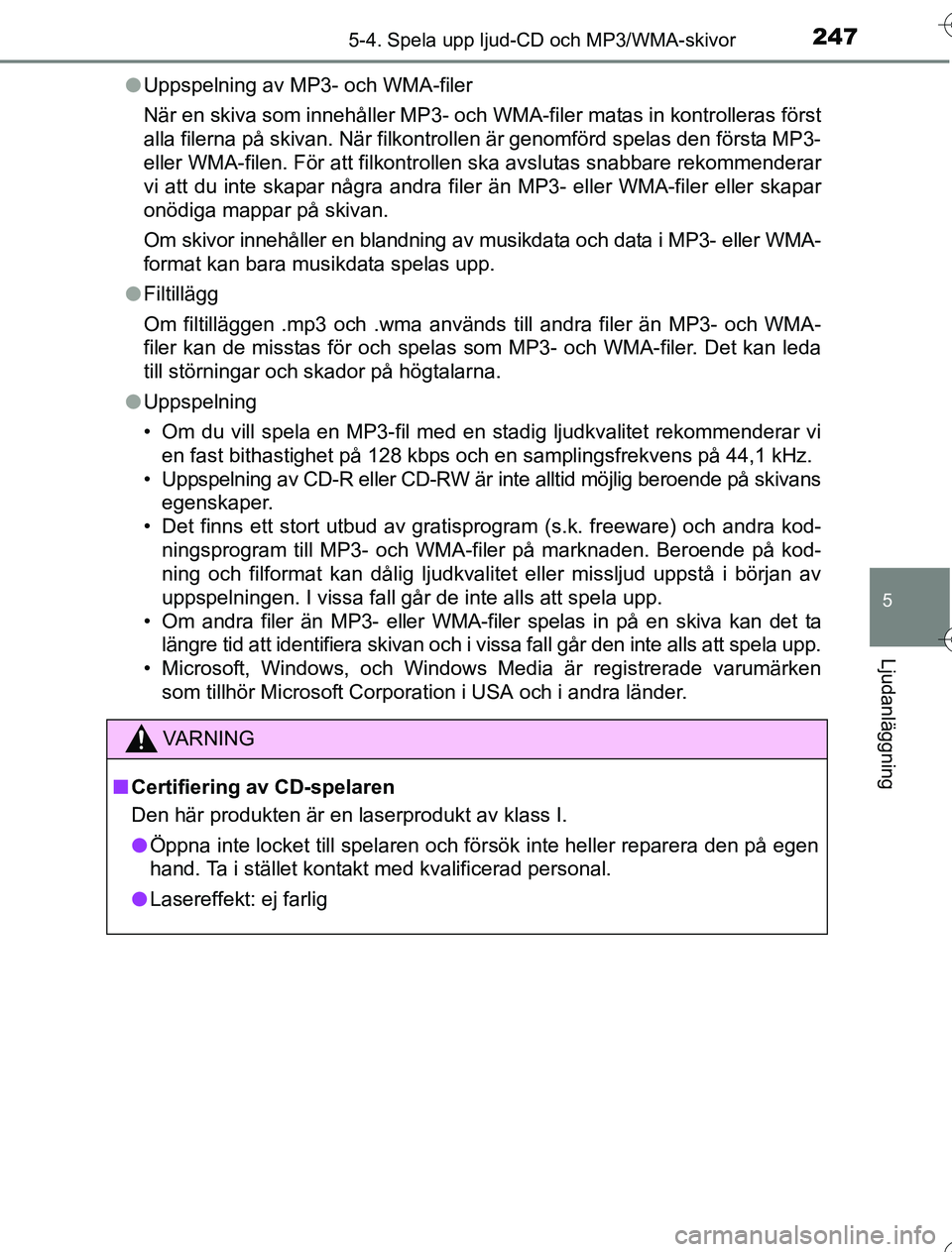 TOYOTA YARIS HYBRID 2016  Bruksanvisningar (in Swedish) 2475-4. Spela upp ljud-CD och MP3/WMA-skivor
5
Ljudanläggning
OM52G76SEl
Uppspelning av MP3- och WMA-filer
När en skiva som innehåller MP3- och WMA-filer matas in kontrolleras först
alla filerna p