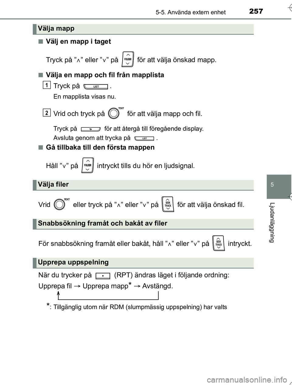 TOYOTA YARIS HYBRID 2016  Bruksanvisningar (in Swedish) 2575-5. Använda extern enhet
5
Ljudanläggning
OM52G76SEn
Välj en mapp i taget
Tryck på ”
” eller ” ” på   för att välja önskad mapp.
nVälja en mapp och fil från mapplista
Tryck