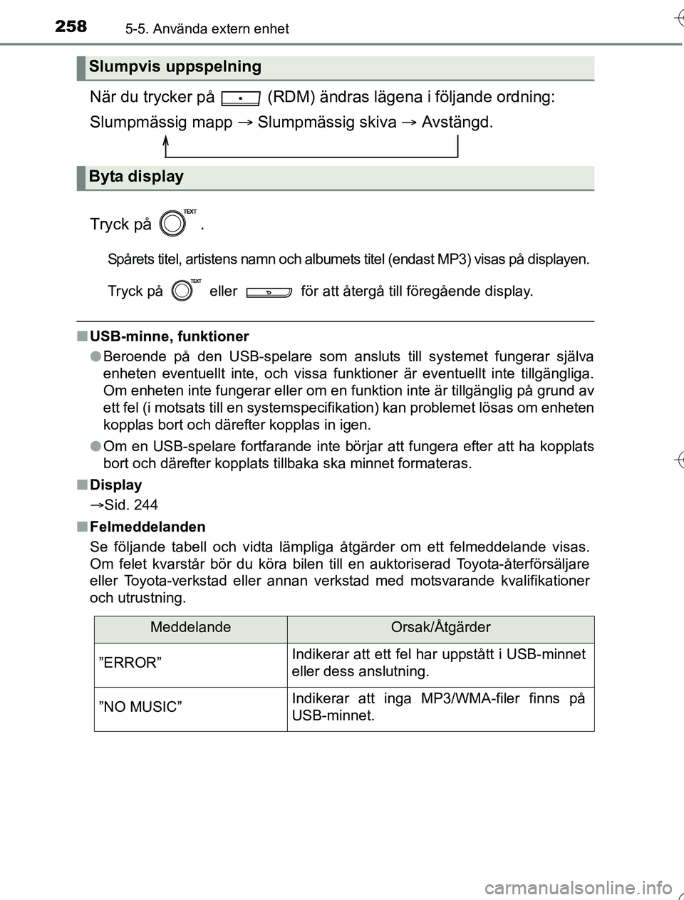 TOYOTA YARIS HYBRID 2016 Bruksanvisningar (in Swedish) 2585-5. Använda extern enhet
OM52G76SE
När du trycker på (RDM) ändras lägena i följande ordning:
Slumpmässig mapp Slumpmässig skiva Avstängd.
Tryck på .
Spårets titel, artistens TOYOTA YARIS HYBRID 2016 Bruksanvisningar (in Swedish) 2585-5. Använda extern enhet
OM52G76SE
När du trycker på (RDM) ändras lägena i följande ordning:
Slumpmässig mapp Slumpmässig skiva Avstängd.
Tryck på .
Spårets titel, artistens