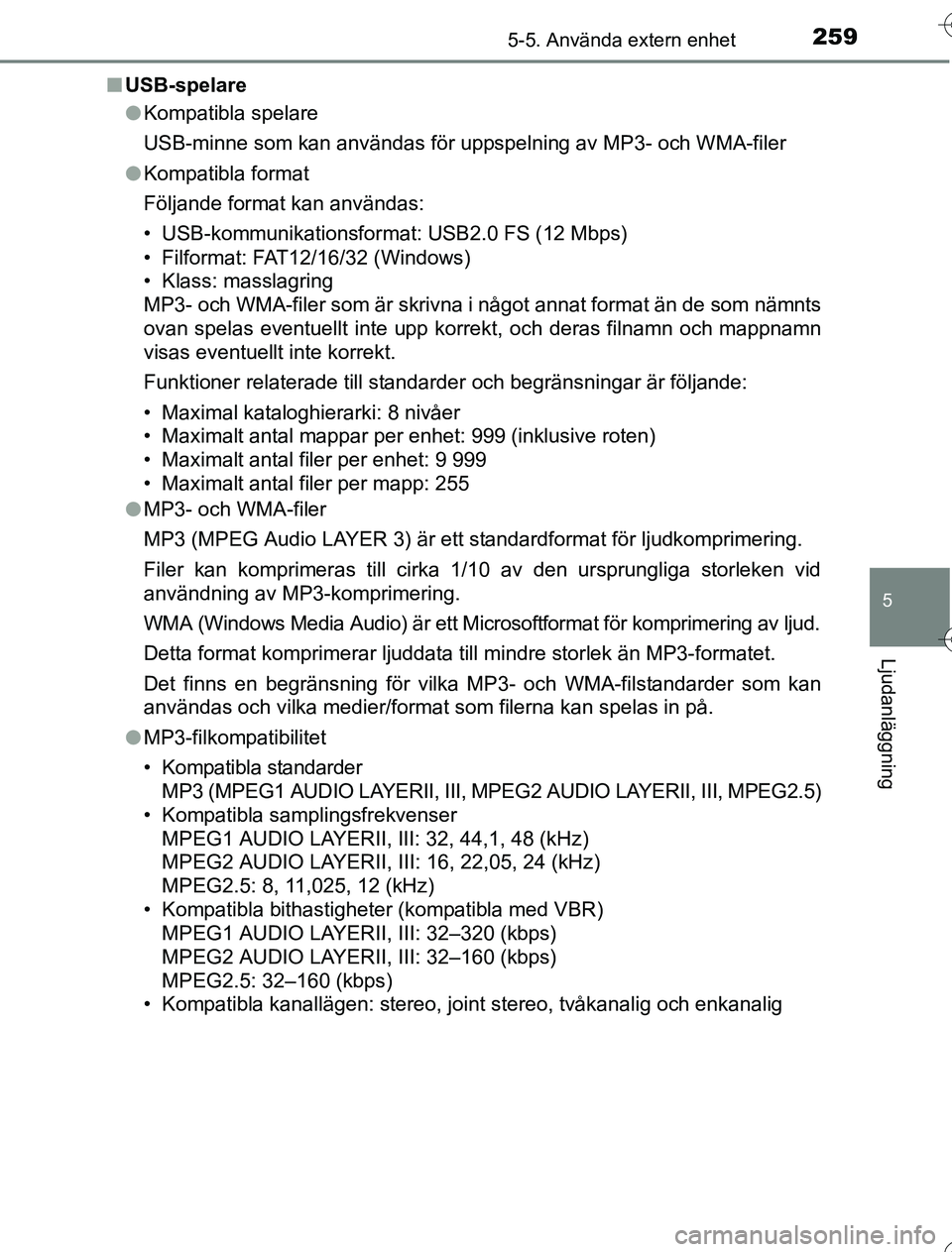 TOYOTA YARIS HYBRID 2016 Bruksanvisningar (in Swedish) 2595-5. Använda extern enhet
5
Ljudanläggning
OM52G76SEn
USB-spelare
lKompatibla spelare
USB-minne som kan användas för uppspelning av MP3- och WMA-filer
l Kompatibla format
Följande format kan a TOYOTA YARIS HYBRID 2016 Bruksanvisningar (in Swedish) 2595-5. Använda extern enhet
5
Ljudanläggning
OM52G76SEn
USB-spelare
lKompatibla spelare
USB-minne som kan användas för uppspelning av MP3- och WMA-filer
l Kompatibla format
Följande format kan a