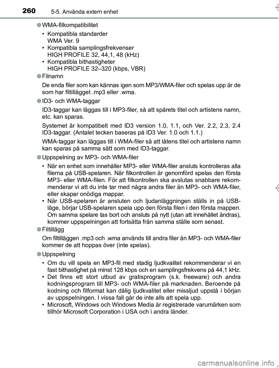 TOYOTA YARIS HYBRID 2016 Bruksanvisningar (in Swedish) 2605-5. Använda extern enhet
OM52G76SEl
WMA-filkompatibilitet
• Kompatibla standarder
WMA Ver. 9
• Kompatibla samplingsfrekvenser
HIGH PROFILE 32, 44,1, 48 (kHz)
• Kompatibla bithastigheter H TOYOTA YARIS HYBRID 2016 Bruksanvisningar (in Swedish) 2605-5. Använda extern enhet
OM52G76SEl
WMA-filkompatibilitet
• Kompatibla standarder
WMA Ver. 9
• Kompatibla samplingsfrekvenser
HIGH PROFILE 32, 44,1, 48 (kHz)
• Kompatibla bithastigheter H