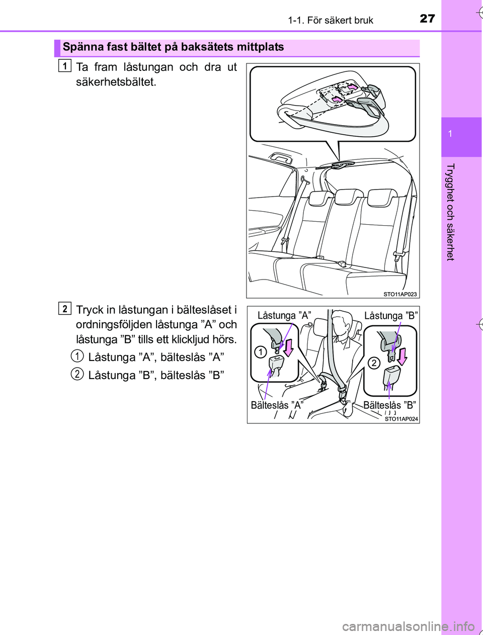 TOYOTA YARIS HYBRID 2016  Bruksanvisningar (in Swedish) 271-1. För säkert bruk
1
Trygghet och säkerhet
OM52G76SE
Ta fram låstungan och dra ut
säkerhetsbältet.
Tryck in låstungan i bälteslåset i
ordningsföljden låstunga ”A” och
låstunga ”B