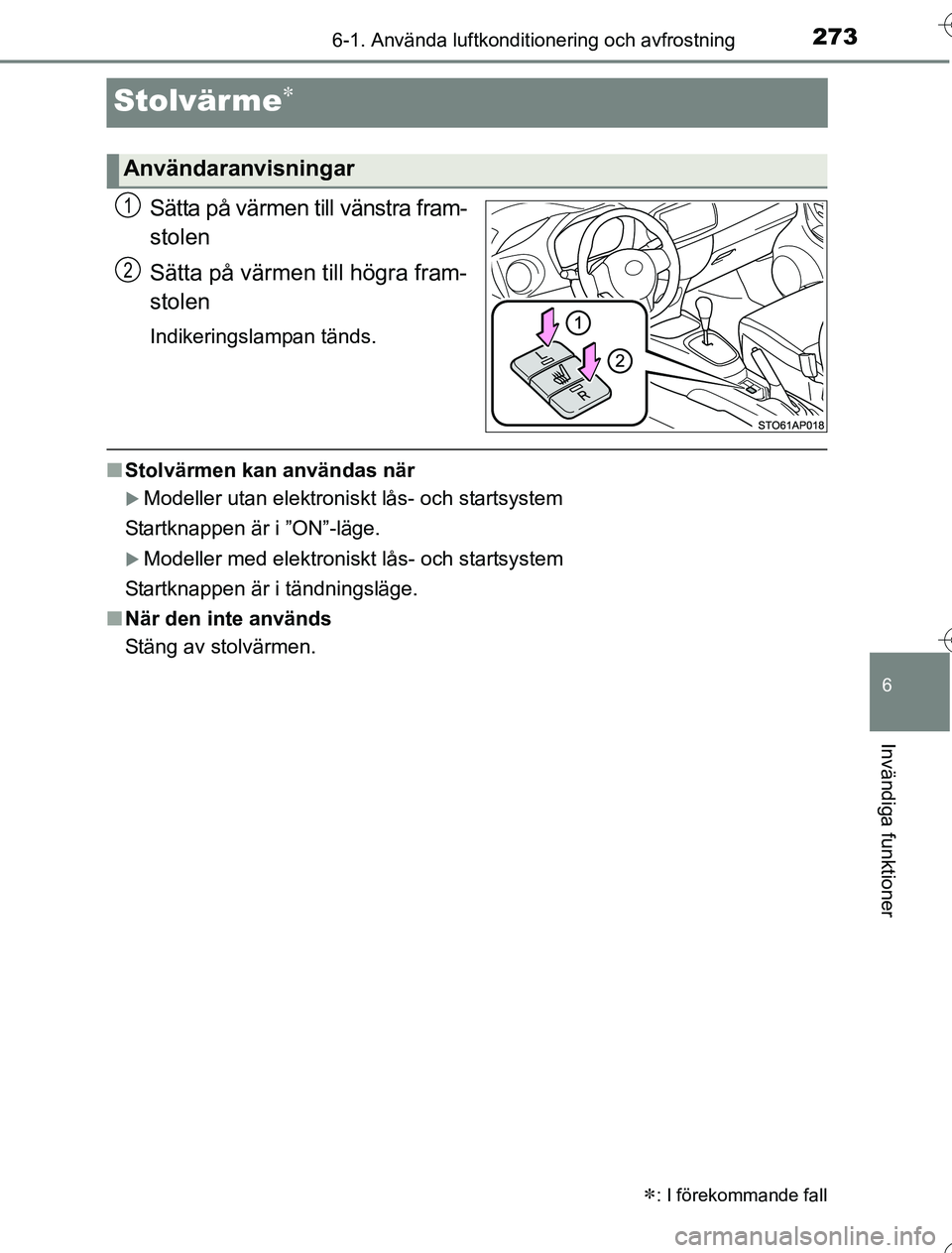 TOYOTA YARIS HYBRID 2016  Bruksanvisningar (in Swedish) 2736-1. Använda luftkonditionering och avfrostning
6
Invändiga funktioner
OM52G76SE
Stolvärme
Sätta på värmen till vänstra fram-
stolen
Sätta på värmen till högra fram-
stolen
Indikering
