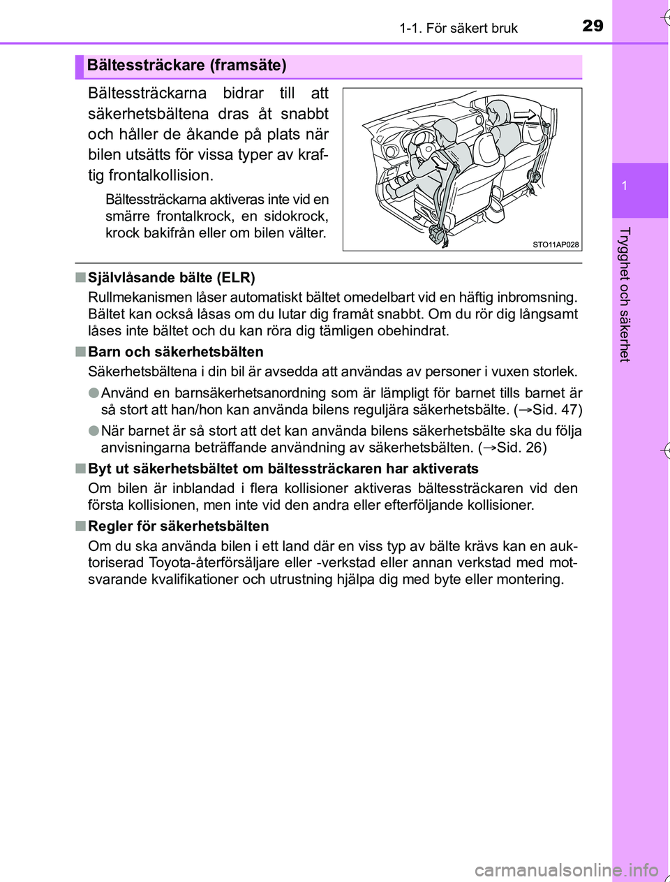 TOYOTA YARIS HYBRID 2016  Bruksanvisningar (in Swedish) 291-1. För säkert bruk
1
Trygghet och säkerhet
OM52G76SE
Bältessträckarna bidrar till att
säkerhetsbältena dras åt snabbt
och håller de åkande på plats när
bilen utsätts för vissa typer 