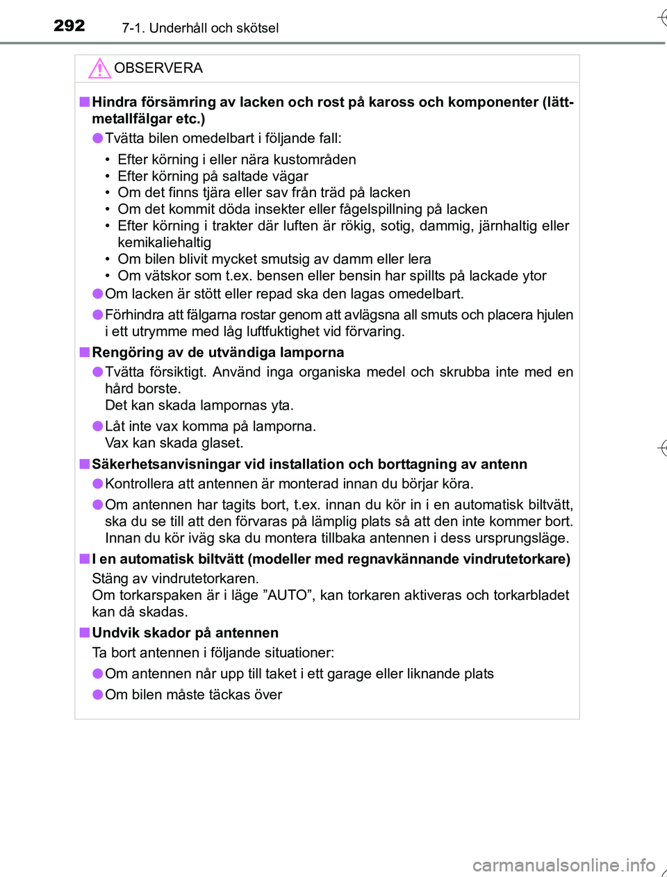 TOYOTA YARIS HYBRID 2016 Bruksanvisningar (in Swedish) 2927-1. Underhåll och skötsel
OM52G76SE
OBSERVERA
nHindra försämring av lacken och rost på kaross och komponenter (lätt-
metallfälgar etc.)
l Tvätta bilen omedelbart i följande fall:
• Efte TOYOTA YARIS HYBRID 2016 Bruksanvisningar (in Swedish) 2927-1. Underhåll och skötsel
OM52G76SE
OBSERVERA
nHindra försämring av lacken och rost på kaross och komponenter (lätt-
metallfälgar etc.)
l Tvätta bilen omedelbart i följande fall:
• Efte