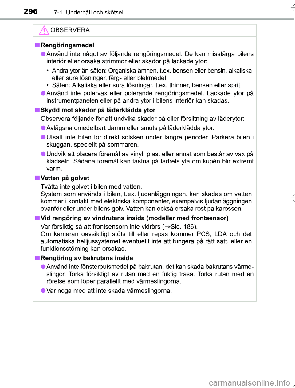 TOYOTA YARIS HYBRID 2016 Bruksanvisningar (in Swedish) 2967-1. Underhåll och skötsel
OM52G76SE
OBSERVERA
nRengöringsmedel
l Använd inte något av följande rengöringsmedel. De kan missfärga bilens
interiör eller orsaka strimmor eller skador på lac TOYOTA YARIS HYBRID 2016 Bruksanvisningar (in Swedish) 2967-1. Underhåll och skötsel
OM52G76SE
OBSERVERA
nRengöringsmedel
l Använd inte något av följande rengöringsmedel. De kan missfärga bilens
interiör eller orsaka strimmor eller skador på lac