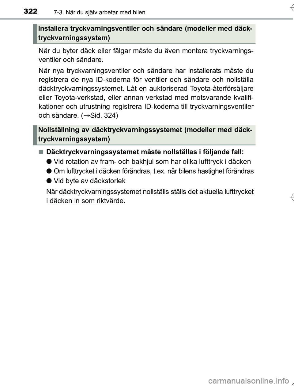 TOYOTA YARIS HYBRID 2016  Bruksanvisningar (in Swedish) 3227-3. När du själv arbetar med bilen
OM52G76SE
När du byter däck eller fälgar måste du även montera tryckvarnings-
ventiler och sändare.
När nya tryckvarningsv entiler och sändare har inst