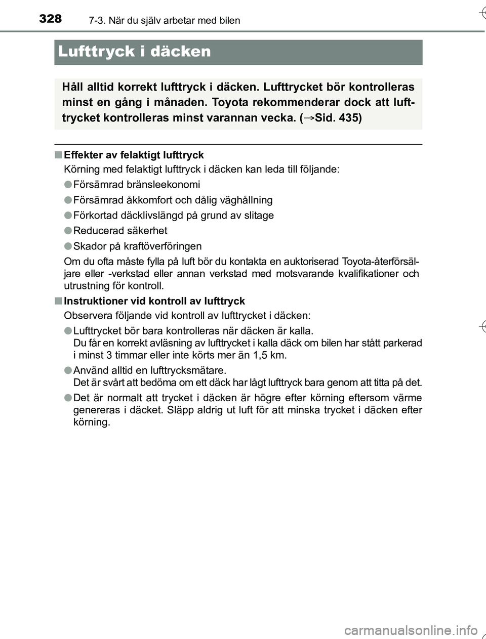 TOYOTA YARIS HYBRID 2016  Bruksanvisningar (in Swedish) 3287-3. När du själv arbetar med bilen
OM52G76SE
Lufttr yck i däcken
nEffekter av felaktigt lufttryck
Körning med felaktigt lufttryck i däcken kan leda till följande:
lFörsämrad bränsleekonom
