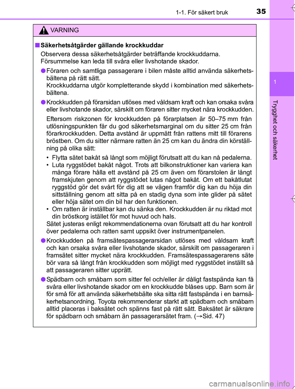 TOYOTA YARIS HYBRID 2016  Bruksanvisningar (in Swedish) 351-1. För säkert bruk
1
Trygghet och säkerhet
OM52G76SE
VA R N I N G
nSäkerhetsåtgärder gällande krockkuddar
Observera dessa säkerhetsåtgärder beträffande krockkuddarna. 
Försummelse kan 