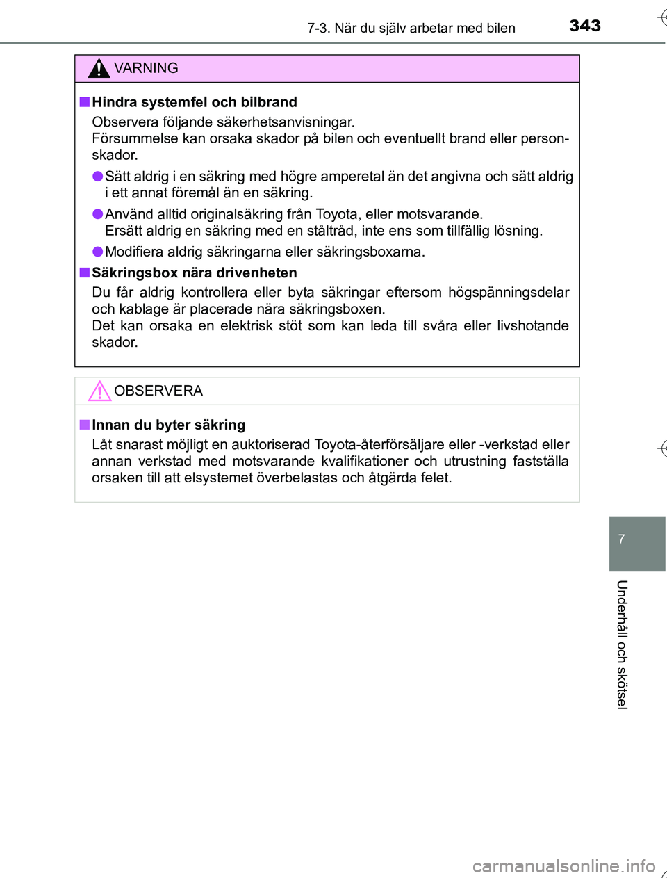 TOYOTA YARIS HYBRID 2016 Bruksanvisningar (in Swedish) 3437-3. När du själv arbetar med bilen
7
Underhåll och skötsel
OM52G76SE
VA R N I N G
nHindra systemfel och bilbrand
Observera följande säkerhetsanvisningar.
Försummelse kan orsaka skador på b TOYOTA YARIS HYBRID 2016 Bruksanvisningar (in Swedish) 3437-3. När du själv arbetar med bilen
7
Underhåll och skötsel
OM52G76SE
VA R N I N G
nHindra systemfel och bilbrand
Observera följande säkerhetsanvisningar.
Försummelse kan orsaka skador på b