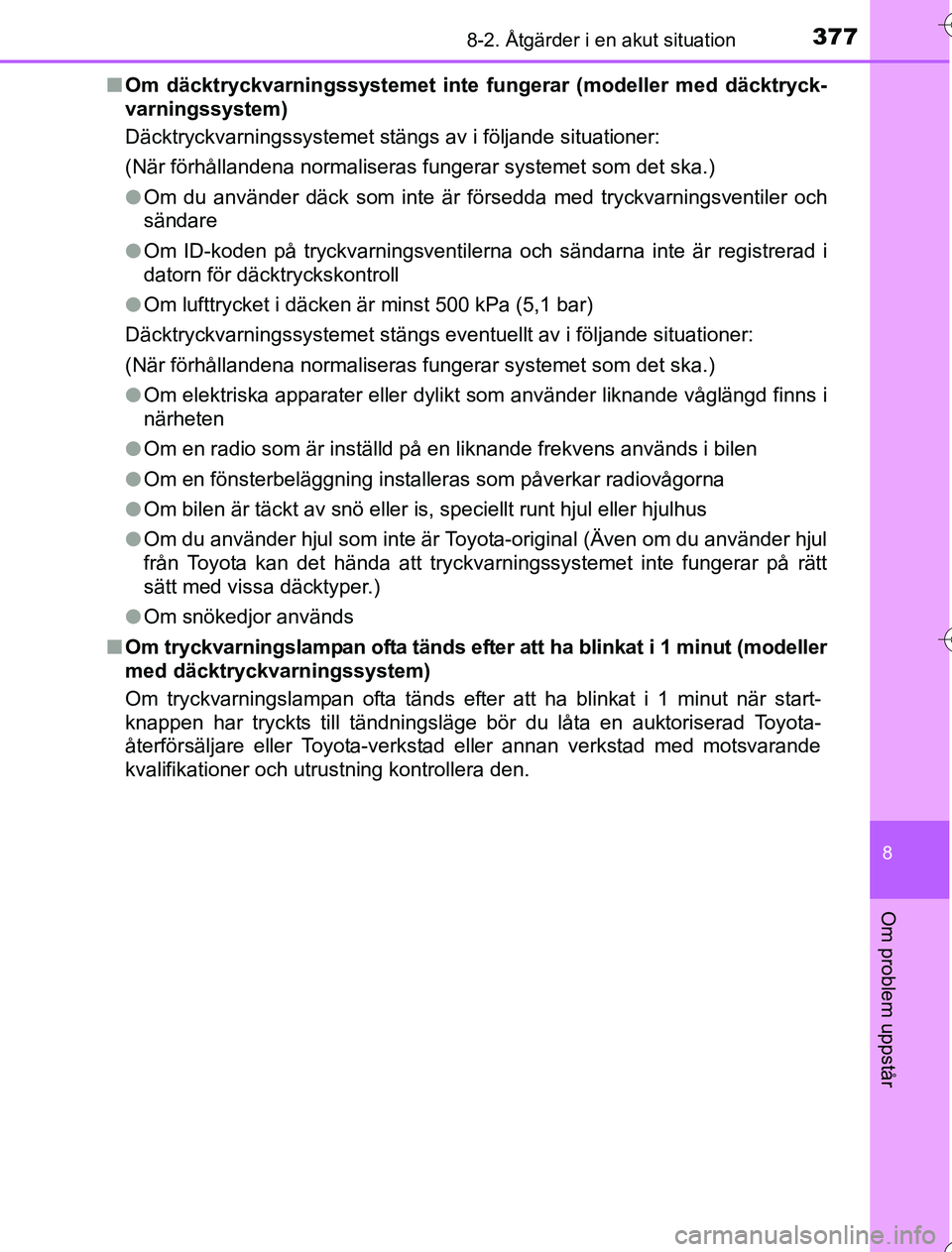 TOYOTA YARIS HYBRID 2016 Bruksanvisningar (in Swedish) 3778-2. Åtgärder i en akut situation
8
Om problem uppstår
OM52G76SEn
Om däcktryckvarningssystemet inte fungerar (modeller med däcktryck-
varningssystem)
Däcktryckvarningssystemet stängs av i f TOYOTA YARIS HYBRID 2016 Bruksanvisningar (in Swedish) 3778-2. Åtgärder i en akut situation
8
Om problem uppstår
OM52G76SEn
Om däcktryckvarningssystemet inte fungerar (modeller med däcktryck-
varningssystem)
Däcktryckvarningssystemet stängs av i f
