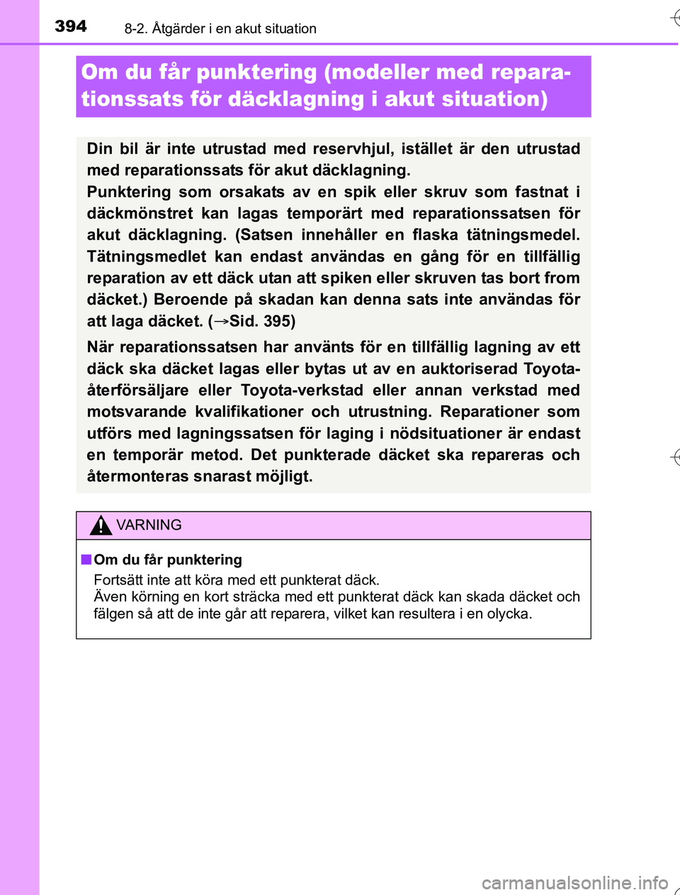 TOYOTA YARIS HYBRID 2016 Bruksanvisningar (in Swedish) 3948-2. Åtgärder i en akut situation
OM52G76SE
Om du får punktering (modeller med repara-
tionssats för däcklagning i akut situation)
Din bil är inte utrustad med reservhjul, istället är den u TOYOTA YARIS HYBRID 2016 Bruksanvisningar (in Swedish) 3948-2. Åtgärder i en akut situation
OM52G76SE
Om du får punktering (modeller med repara-
tionssats för däcklagning i akut situation)
Din bil är inte utrustad med reservhjul, istället är den u