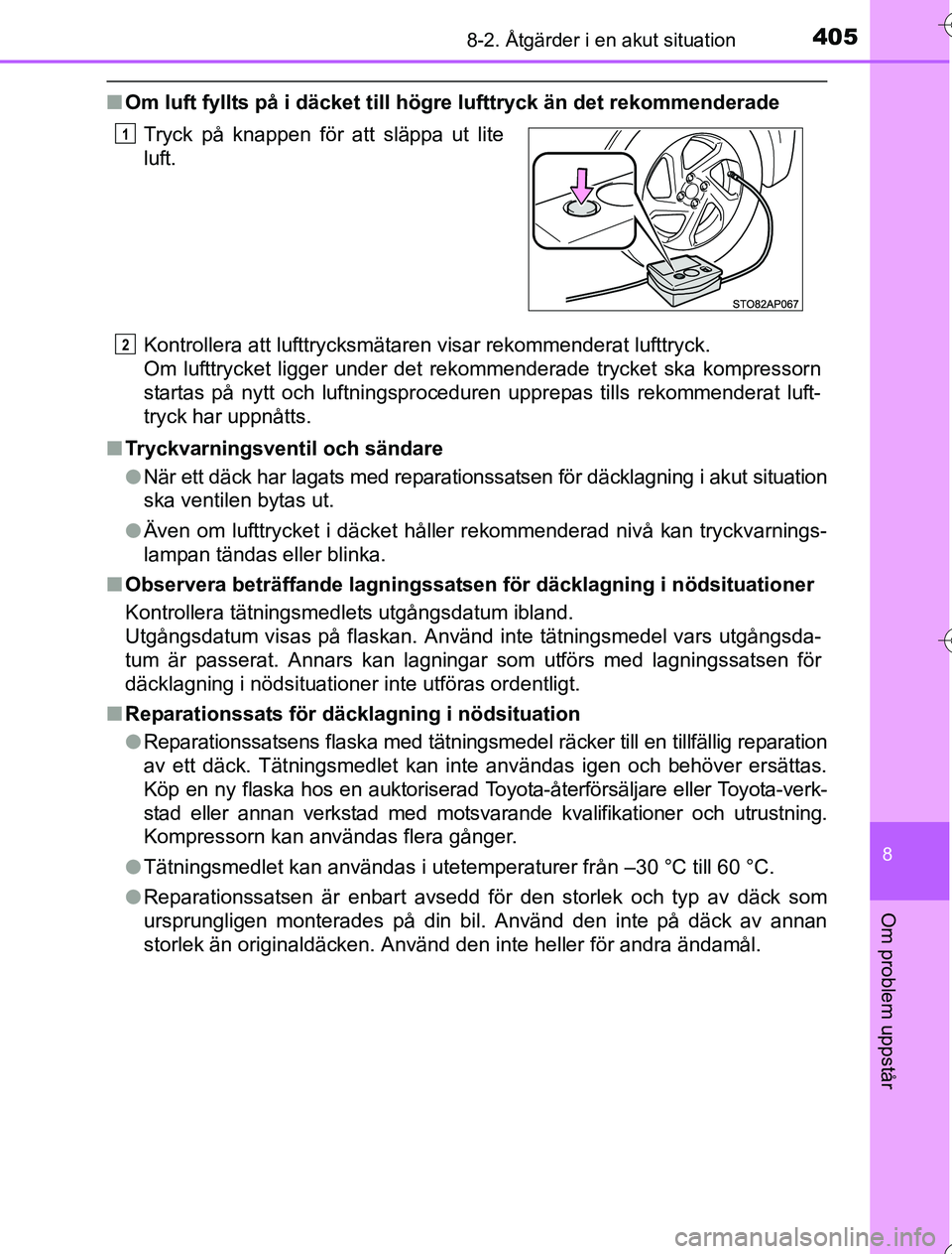 TOYOTA YARIS HYBRID 2016  Bruksanvisningar (in Swedish) 4058-2. Åtgärder i en akut situation
8
Om problem uppstår
OM52G76SE
nOm luft fyllts på i däcket till hög re lufttryck än det rekommenderade
Kontrollera att lufttrycksmätaren visar rekommendera