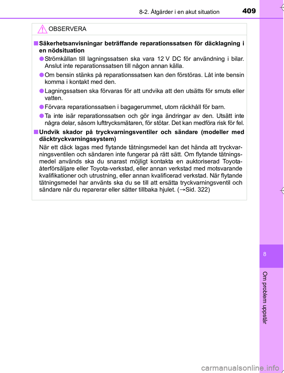 TOYOTA YARIS HYBRID 2016 Bruksanvisningar (in Swedish) 4098-2. Åtgärder i en akut situation
8
Om problem uppstår
OM52G76SE
OBSERVERA
nSäkerhetsanvisningar beträffande re parationssatsen för däcklagning i
en nödsituation
l Strömkällan till lagnin TOYOTA YARIS HYBRID 2016 Bruksanvisningar (in Swedish) 4098-2. Åtgärder i en akut situation
8
Om problem uppstår
OM52G76SE
OBSERVERA
nSäkerhetsanvisningar beträffande re parationssatsen för däcklagning i
en nödsituation
l Strömkällan till lagnin