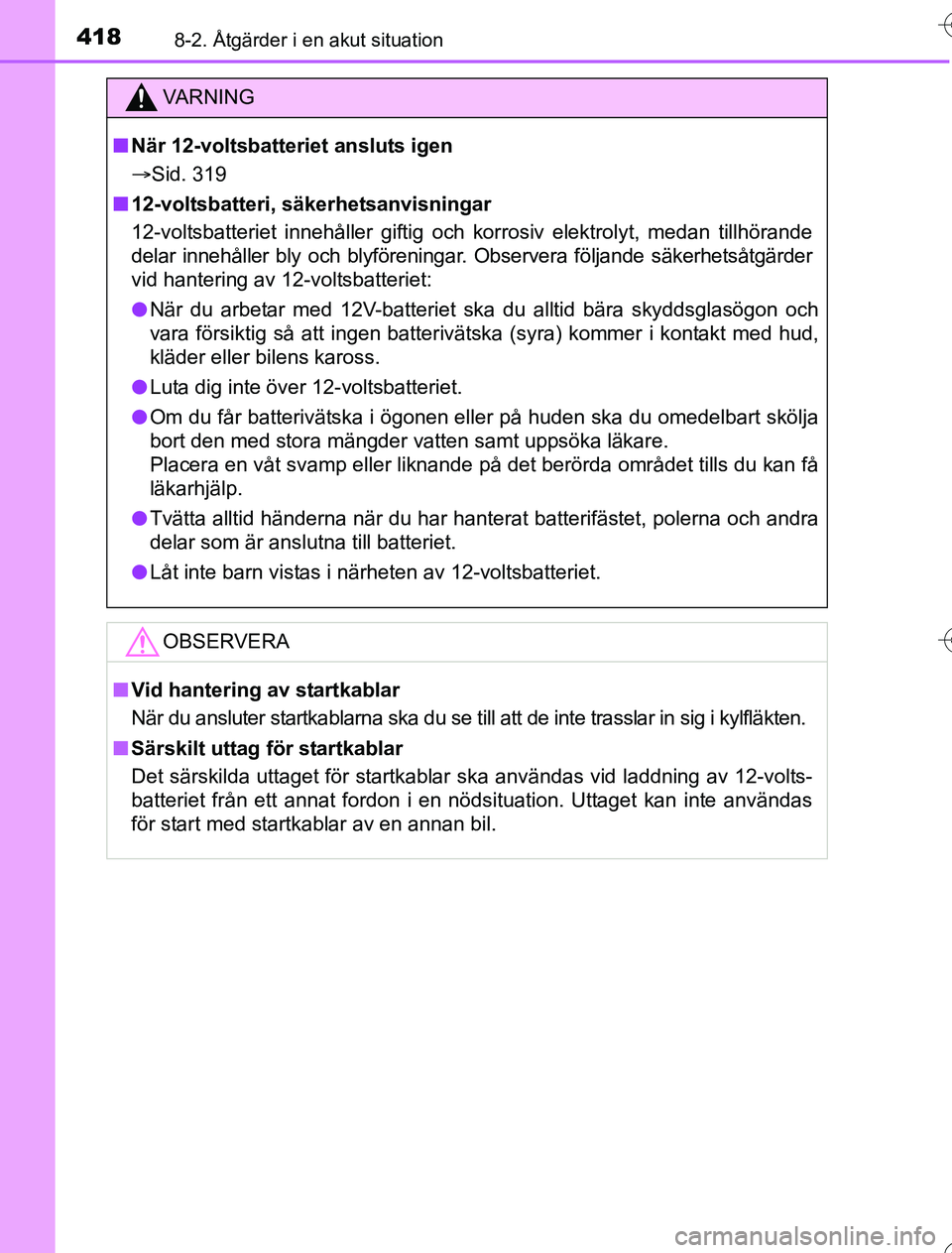 TOYOTA YARIS HYBRID 2016 Bruksanvisningar (in Swedish) 4188-2. Åtgärder i en akut situation
OM52G76SE
VA R N I N G
nNär 12-voltsbatteriet ansluts igen
Sid. 319
n 12-voltsbatteri, säkerhetsanvisningar
12-voltsbatteriet innehåller giftig och korros TOYOTA YARIS HYBRID 2016 Bruksanvisningar (in Swedish) 4188-2. Åtgärder i en akut situation
OM52G76SE
VA R N I N G
nNär 12-voltsbatteriet ansluts igen
Sid. 319
n 12-voltsbatteri, säkerhetsanvisningar
12-voltsbatteriet innehåller giftig och korros