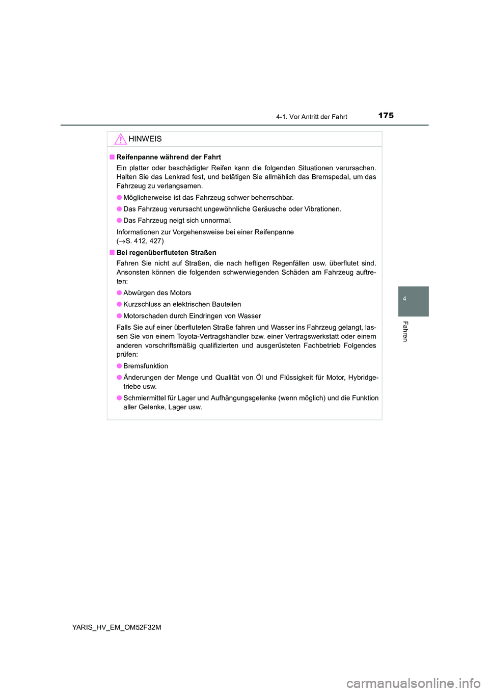 TOYOTA YARIS HYBRID 2015 Betriebsanleitungen (in German) 1754-1. Vor Antritt der Fahrt
4
Fahren
YARIS_HV_EM_OM52F32M
HINWEIS
■Reifenpanne während der Fahrt
Ein platter oder beschädigter Reifen kann die folgenden Situationen verursachen.
Halten Sie da TOYOTA YARIS HYBRID 2015 Betriebsanleitungen (in German) 1754-1. Vor Antritt der Fahrt
4
Fahren
YARIS_HV_EM_OM52F32M
HINWEIS
■Reifenpanne während der Fahrt
Ein platter oder beschädigter Reifen kann die folgenden Situationen verursachen.
Halten Sie da
