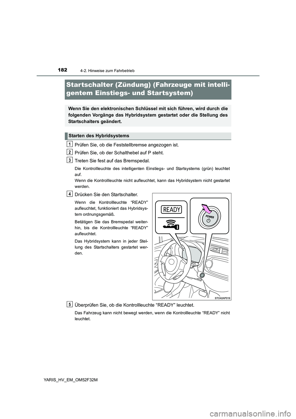 TOYOTA YARIS HYBRID 2015 Betriebsanleitungen (in German) 1824-2. Hinweise zum Fahrbetrieb
YARIS_HV_EM_OM52F32M
Star tschalter (Zündung) (Fahrzeuge mit intelli-
gentem Einstiegs- und Star tsystem)
Prüfen Sie, ob die Feststellbremse angezogen ist.
Prüfen TOYOTA YARIS HYBRID 2015 Betriebsanleitungen (in German) 1824-2. Hinweise zum Fahrbetrieb
YARIS_HV_EM_OM52F32M
Star tschalter (Zündung) (Fahrzeuge mit intelli-
gentem Einstiegs- und Star tsystem)
Prüfen Sie, ob die Feststellbremse angezogen ist.
Prüfen