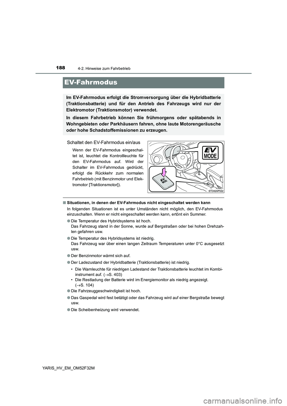 TOYOTA YARIS HYBRID 2015 Betriebsanleitungen (in German) 1884-2. Hinweise zum Fahrbetrieb
YARIS_HV_EM_OM52F32M
EV-Fahrmodus
Schaltet den EV-Fahrmodus ein/aus
Wenn der EV-Fahrmodus eingeschal-
tet ist, leuchtet die Kontrollleuchte für
den EV-Fahrmodus auf. TOYOTA YARIS HYBRID 2015 Betriebsanleitungen (in German) 1884-2. Hinweise zum Fahrbetrieb
YARIS_HV_EM_OM52F32M
EV-Fahrmodus
Schaltet den EV-Fahrmodus ein/aus
Wenn der EV-Fahrmodus eingeschal-
tet ist, leuchtet die Kontrollleuchte für
den EV-Fahrmodus auf.