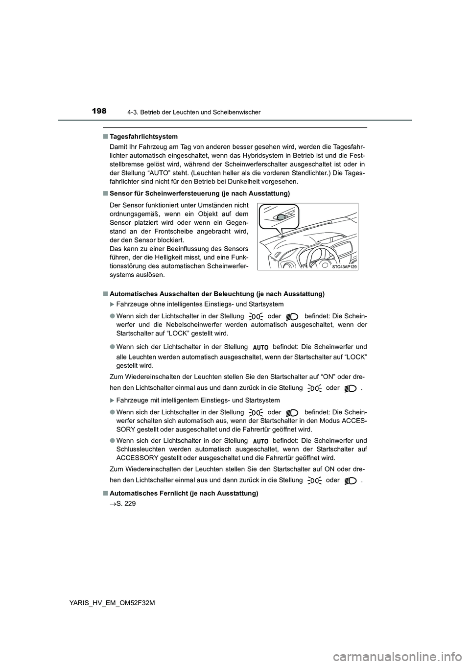 TOYOTA YARIS HYBRID 2015 Betriebsanleitungen (in German) 1984-3. Betrieb der Leuchten und Scheibenwischer
YARIS_HV_EM_OM52F32M
■Tagesfahrlichtsystem
Damit Ihr Fahrzeug am Tag von anderen besser gesehen wird, werden die Tagesfahr-
lichter automatisch ein TOYOTA YARIS HYBRID 2015 Betriebsanleitungen (in German) 1984-3. Betrieb der Leuchten und Scheibenwischer
YARIS_HV_EM_OM52F32M
■Tagesfahrlichtsystem
Damit Ihr Fahrzeug am Tag von anderen besser gesehen wird, werden die Tagesfahr-
lichter automatisch ein