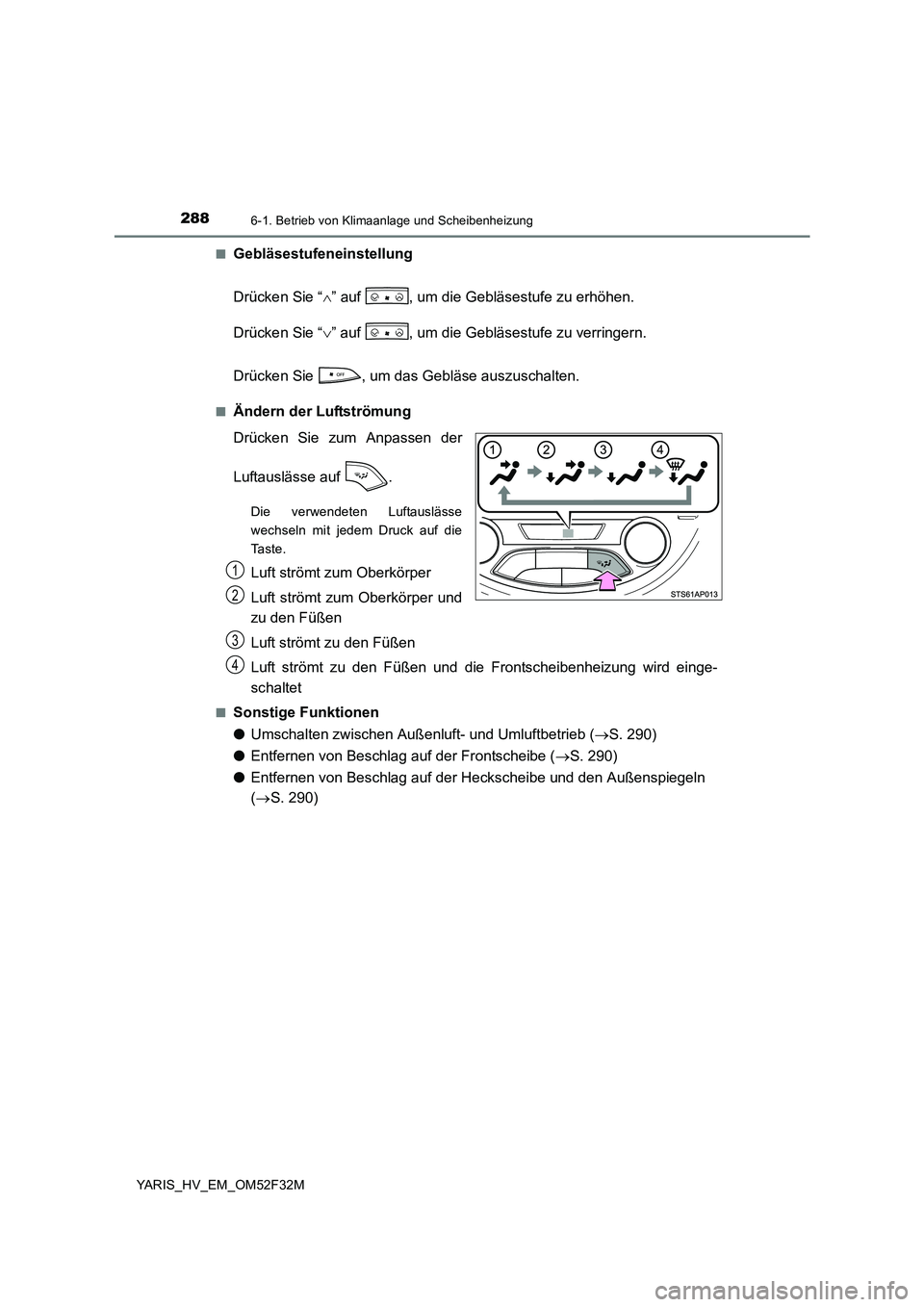 TOYOTA YARIS HYBRID 2015  Betriebsanleitungen (in German) 2886-1. Betrieb von Klimaanlage und Scheibenheizung
YARIS_HV_EM_OM52F32M
■Gebläsestufeneinstellung
Drücken Sie “∧” auf  , um die Gebläsestufe zu erhöhen.
Drücken Sie “∨” auf  , um d