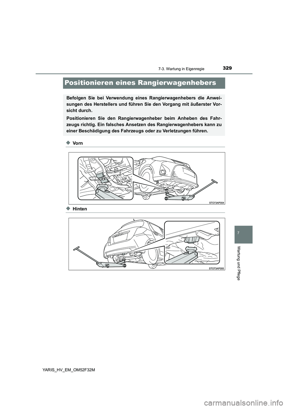 TOYOTA YARIS HYBRID 2015  Betriebsanleitungen (in German) 3297-3. Wartung in Eigenregie
7
Wartung und Pflege
YARIS_HV_EM_OM52F32M
Positionieren eines Rangierwagenhebers
◆Vo r n
◆Hinten
Befolgen Sie bei Verwendung eines Rangierwagenhebers die Anwei- 
sung