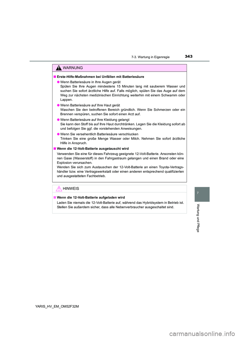 TOYOTA YARIS HYBRID 2015 Betriebsanleitungen (in German) 3437-3. Wartung in Eigenregie
7
Wartung und Pflege
YARIS_HV_EM_OM52F32M
WARNUNG
■Erste-Hilfe-Maßnahmen bei Unfällen mit Batteriesäure
● Wenn Batteriesäure in Ihre Augen gerät
Spülen Sie Ih TOYOTA YARIS HYBRID 2015 Betriebsanleitungen (in German) 3437-3. Wartung in Eigenregie
7
Wartung und Pflege
YARIS_HV_EM_OM52F32M
WARNUNG
■Erste-Hilfe-Maßnahmen bei Unfällen mit Batteriesäure
● Wenn Batteriesäure in Ihre Augen gerät
Spülen Sie Ih