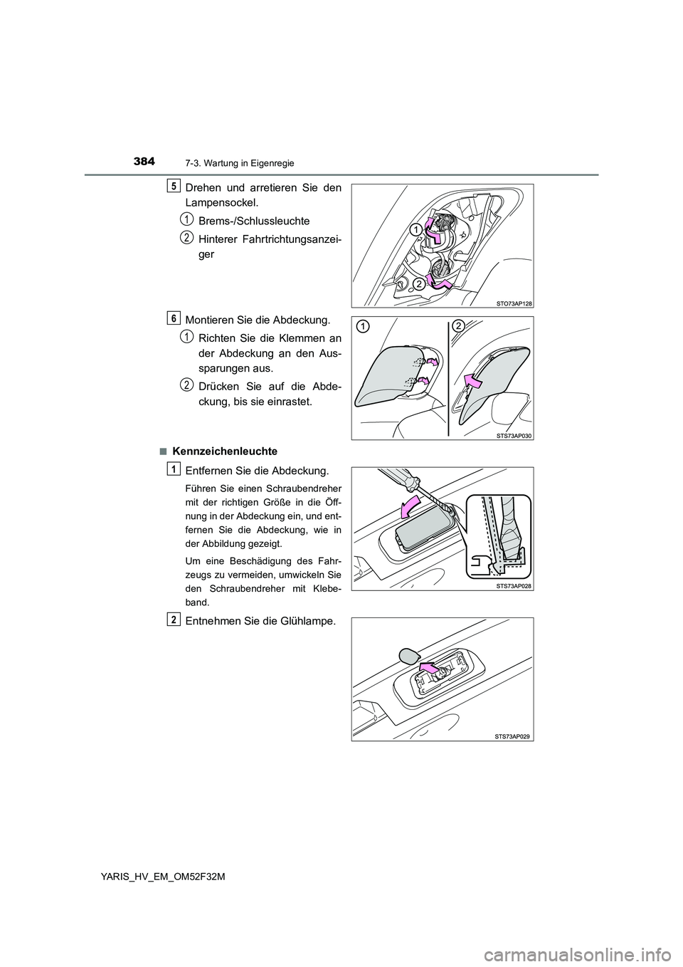 TOYOTA YARIS HYBRID 2015  Betriebsanleitungen (in German) 3847-3. Wartung in Eigenregie
YARIS_HV_EM_OM52F32M
Drehen und arretieren Sie den 
Lampensockel. 
Brems-/Schlussleuchte 
Hinterer Fahrtrichtungsanzei- 
ger 
Montieren Sie die Abdeckung. 
Richten Sie di