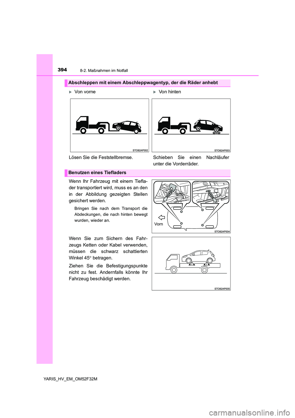 TOYOTA YARIS HYBRID 2015  Betriebsanleitungen (in German) 3948-2. Maßnahmen im Notfall
YARIS_HV_EM_OM52F32M
Wenn Ihr Fahrzeug mit einem Tiefla- 
der transportiert wird, muss es an den 
in der Abbildung gezeigten Stellen 
gesichert werden.
Bringen Sie nach d
