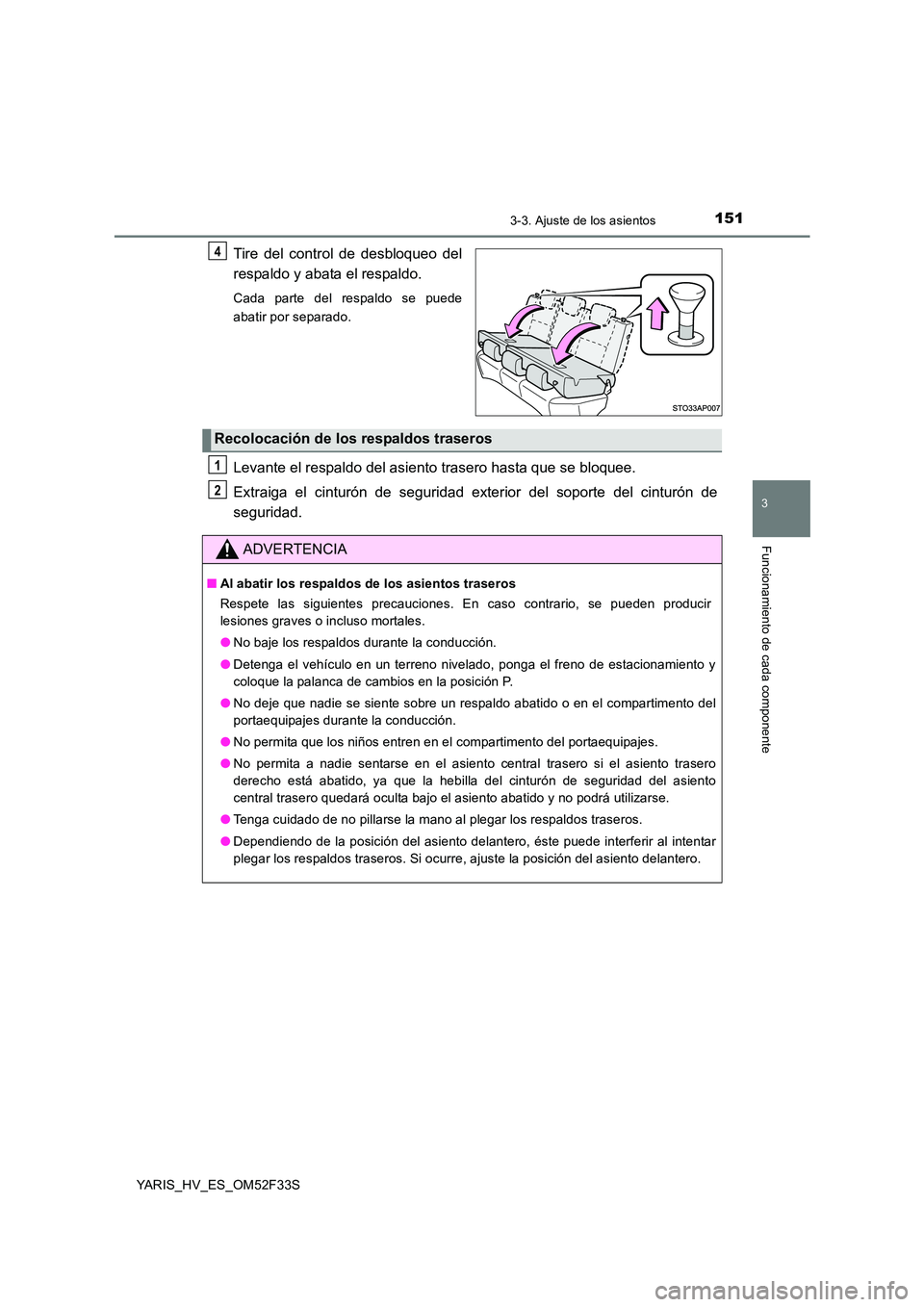 TOYOTA YARIS HYBRID 2015  Manual del propietario (in Spanish) 1513-3. Ajuste de los asientos
3
Funcionamiento de cada componente
YARIS_HV_ES_OM52F33S
Tire del control de desbloqueo del 
respaldo y abata el respaldo.
Cada parte del respaldo se puede 
abatir por s