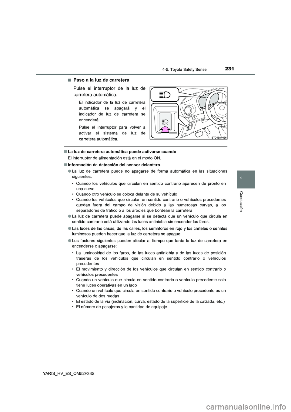 TOYOTA YARIS HYBRID 2015  Manual del propietario (in Spanish) 2314-5. Toyota Safety Sense
4
Conducción
YARIS_HV_ES_OM52F33S 
■Paso a la luz de carretera 
Pulse el interruptor de la luz de 
carretera automática.
El indicador de la luz de carretera 
automátic