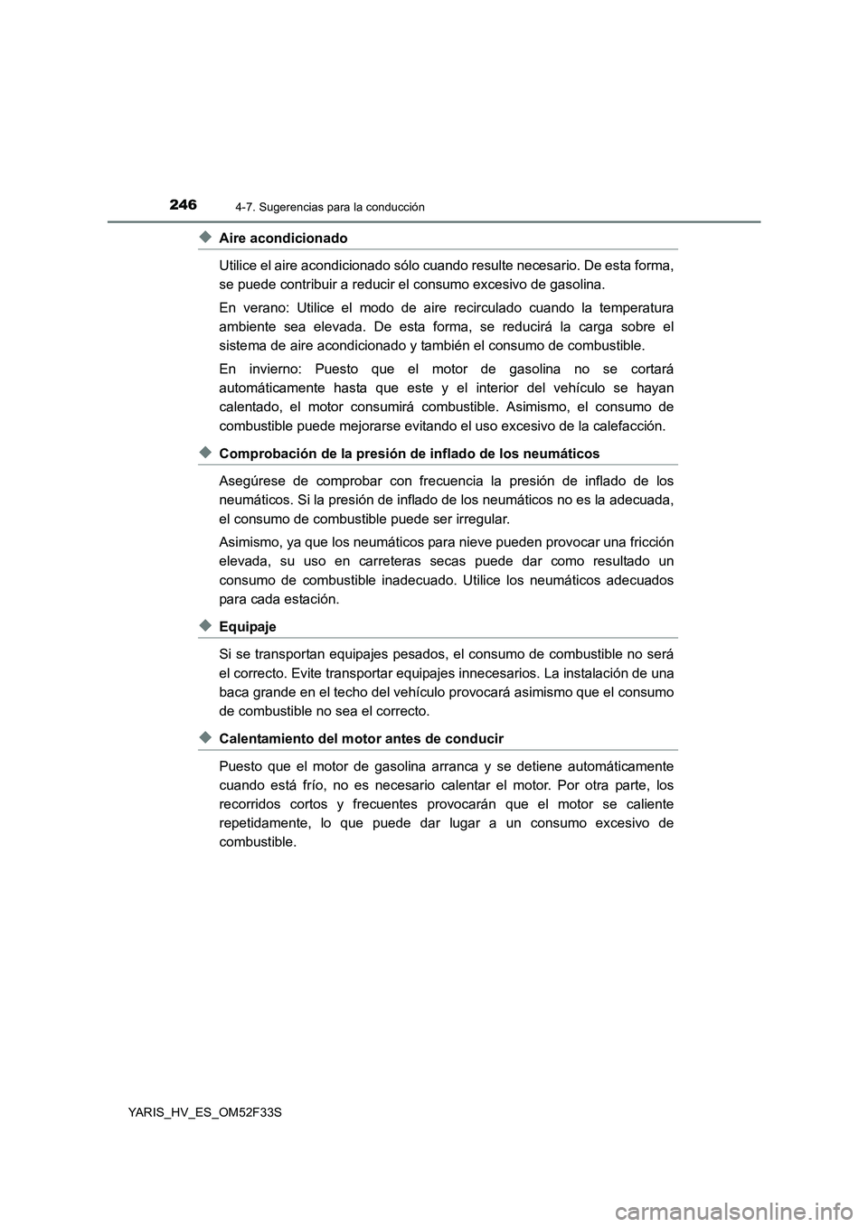 TOYOTA YARIS HYBRID 2015  Manual del propietario (in Spanish) 2464-7. Sugerencias para la conducción
YARIS_HV_ES_OM52F33S
◆Aire acondicionado 
Utilice el aire acondicionado sólo cuando resulte necesario. De esta forma, 
se puede contribuir a reducir el consu