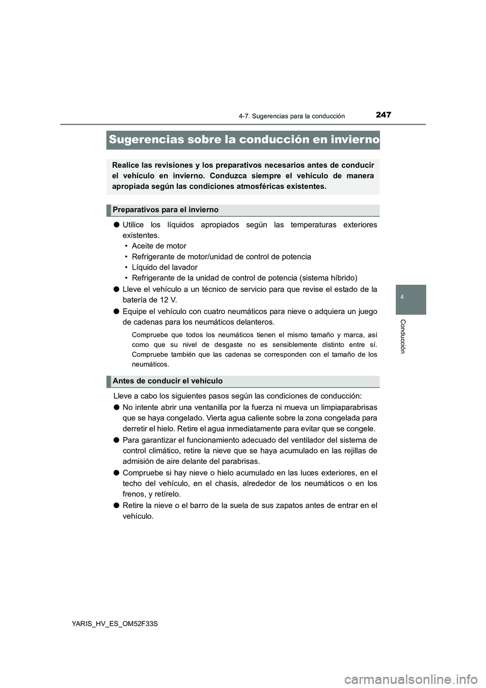 TOYOTA YARIS HYBRID 2015  Manual del propietario (in Spanish) 247
4
4-7. Sugerencias para la conducción
Conducción
YARIS_HV_ES_OM52F33S
Sugerencias sobre la conducción en invier no
●Utilice los líquidos apropiados según las temperaturas exteriores 
existe