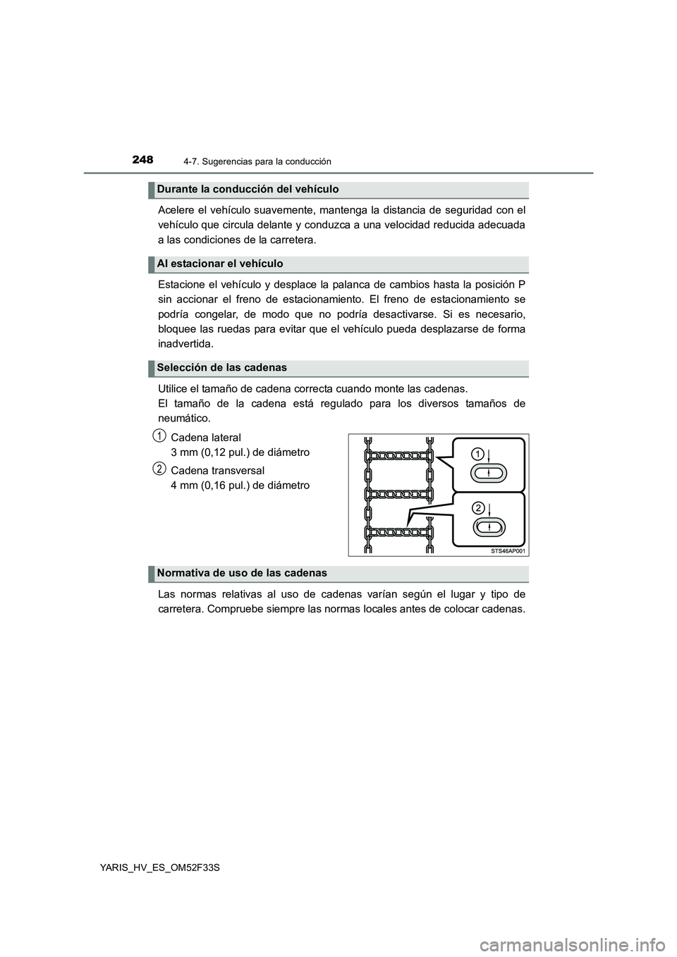 TOYOTA YARIS HYBRID 2015  Manual del propietario (in Spanish) 2484-7. Sugerencias para la conducción
YARIS_HV_ES_OM52F33S
Acelere el vehículo suavemente, mantenga la distancia de seguridad con el 
vehículo que circula delante y conduzca a una velocidad reduci