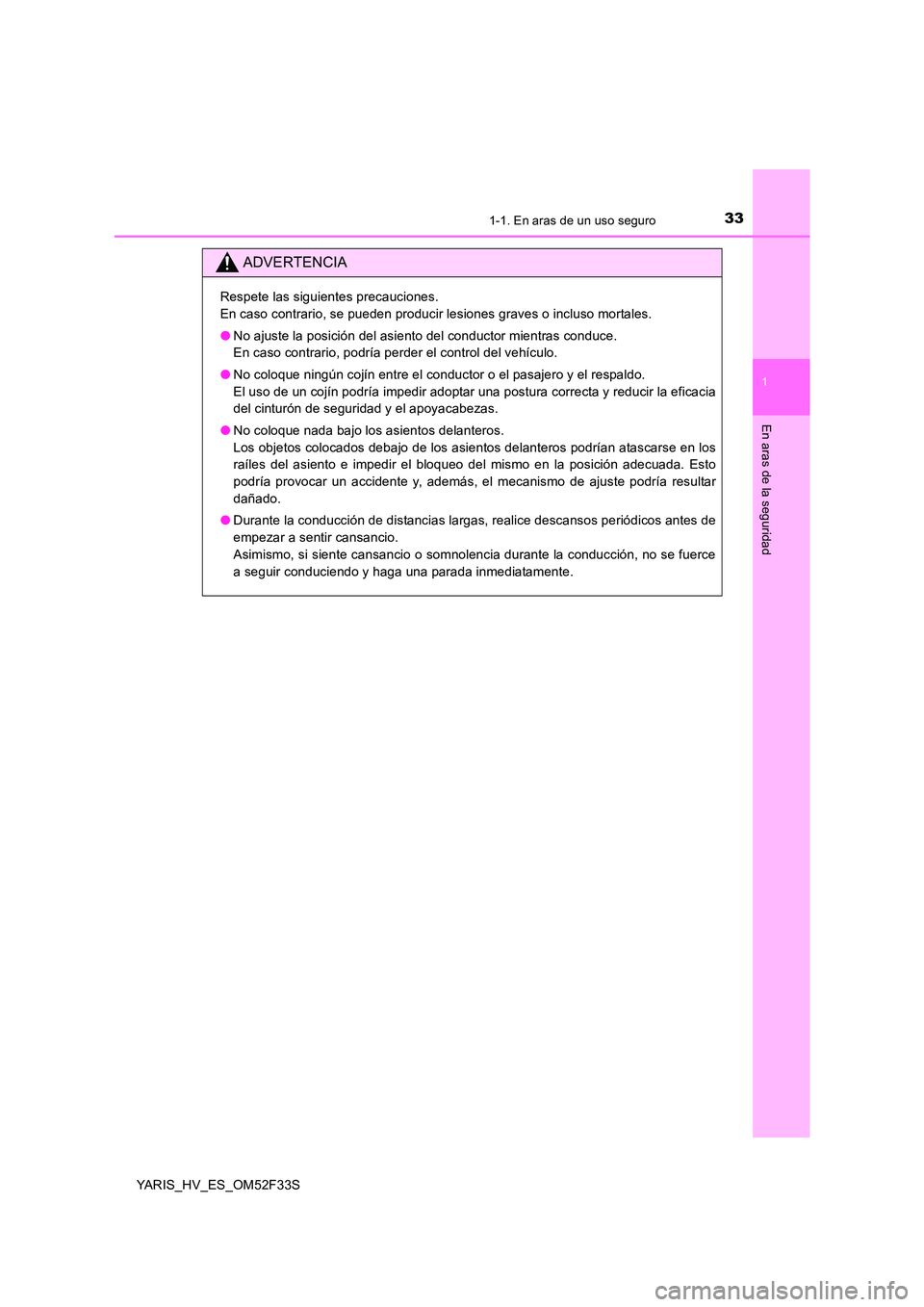 TOYOTA YARIS HYBRID 2015  Manual del propietario (in Spanish) 331-1. En aras de un uso seguro
1
En aras de la seguridad
YARIS_HV_ES_OM52F33S
ADVERTENCIA
Respete las siguientes precauciones. 
En caso contrario, se pueden producir lesiones graves o incluso mortale