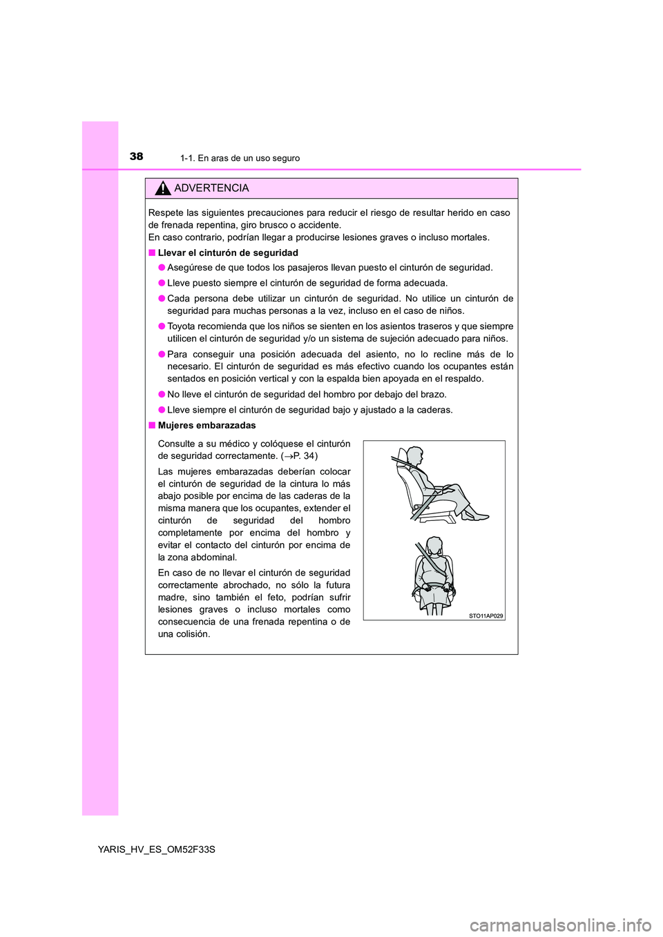 TOYOTA YARIS HYBRID 2015  Manual del propietario (in Spanish) 381-1. En aras de un uso seguro
YARIS_HV_ES_OM52F33S
ADVERTENCIA
Respete las siguientes precauciones para reducir el riesgo de resultar herido en caso 
de frenada repentina, giro brusco o accidente.
E