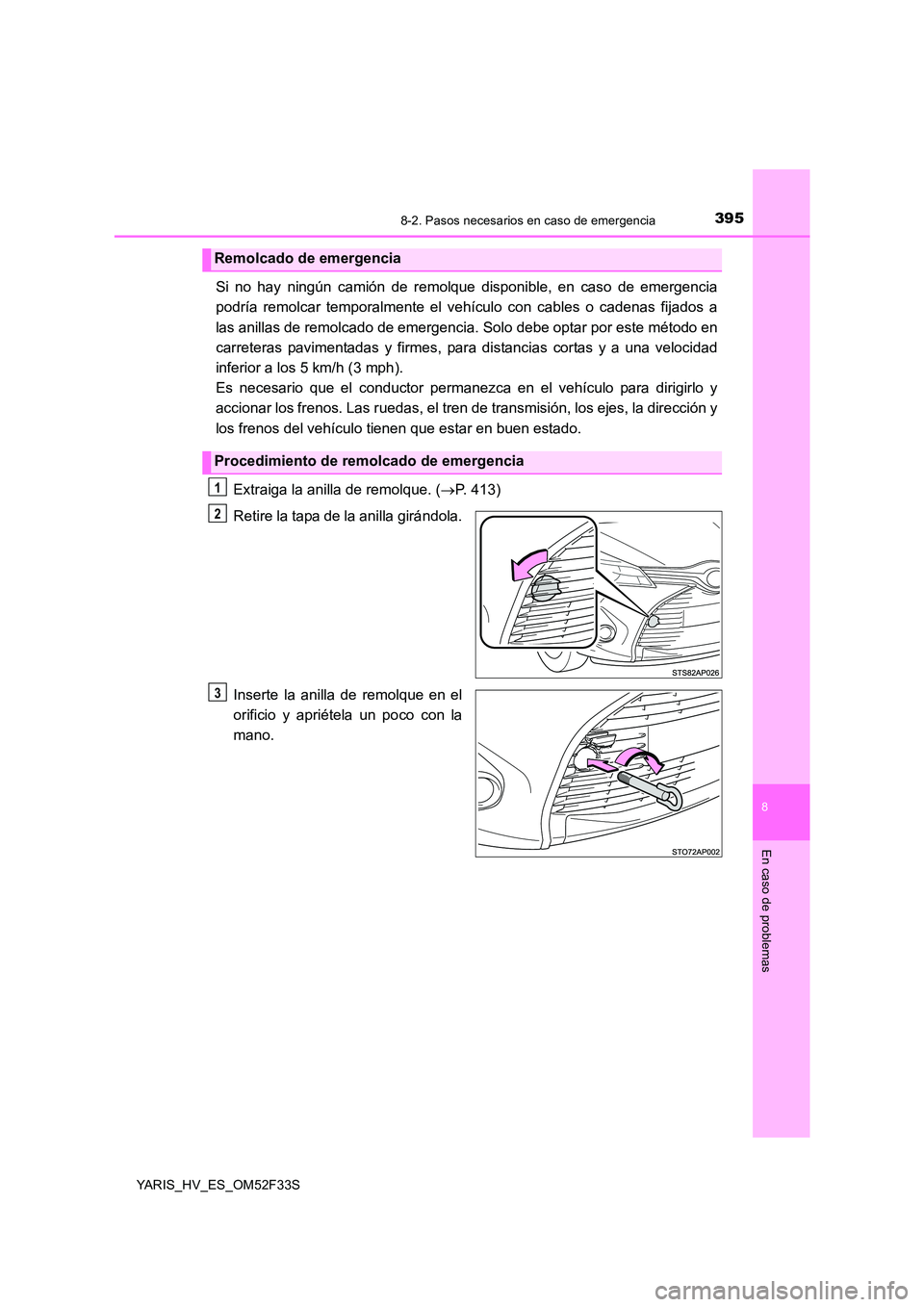TOYOTA YARIS HYBRID 2015  Manual del propietario (in Spanish) 3958-2. Pasos necesarios en caso de emergencia
8
En caso de problemas
YARIS_HV_ES_OM52F33S
Si no hay ningún camión de remolque disponible, en caso de emergencia 
podría remolcar temporalmente el ve